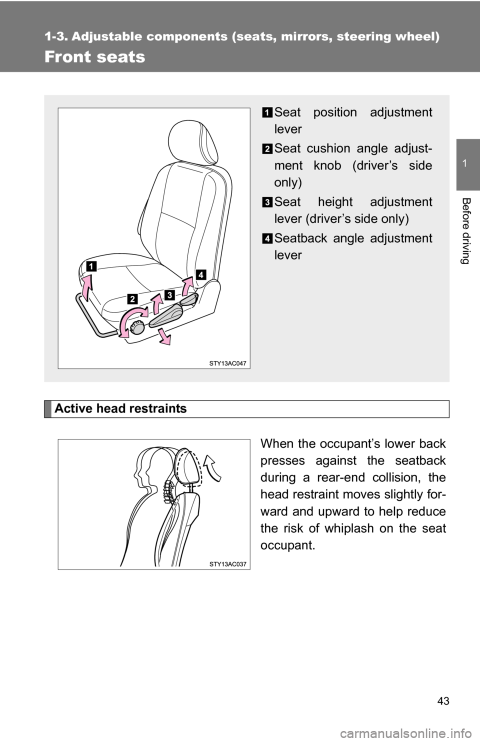 TOYOTA FJ CRUISER 2009 1.G Owners Manual 43
1
Before driving
1-3. Adjustable components (seats, mirrors, steering wheel)
Front seats
Active head restraints
When the occupant’s lower back
presses against the seatback
during a rear-end colli