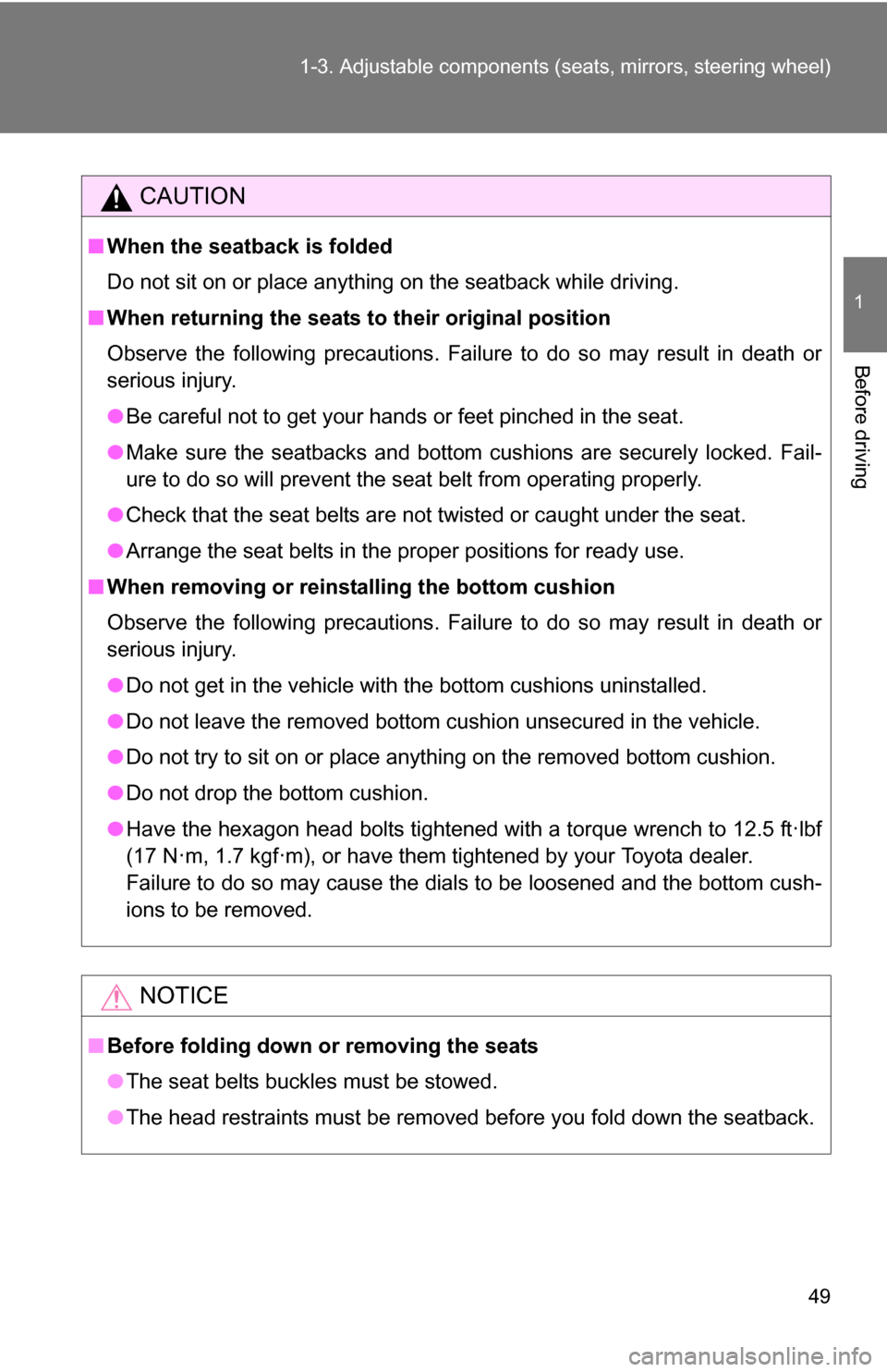 TOYOTA FJ CRUISER 2009 1.G Owners Manual 49
1-3. Adjustable components (s
eats, mirrors, steering wheel)
1
Before driving
CAUTION
■When the seatback is folded
Do not sit on or place anything on the seatback while driving.
■ When returnin