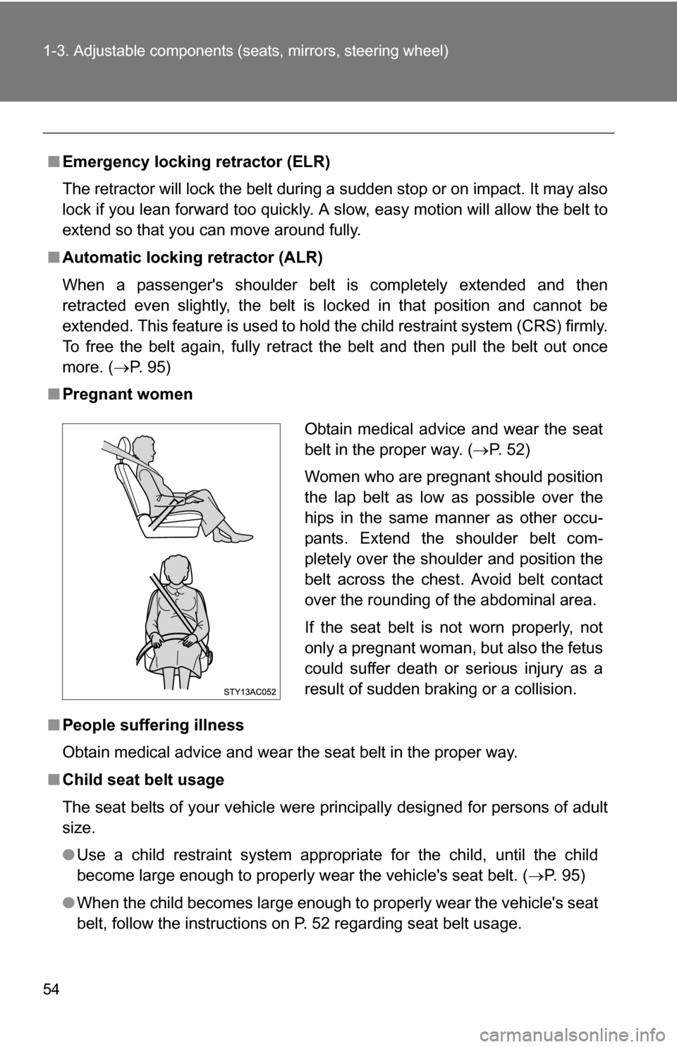 TOYOTA FJ CRUISER 2009 1.G Workshop Manual 54 1-3. Adjustable components (seats, mirrors, steering wheel)
■Emergency locking retractor (ELR)
The retractor will lock the belt during a sudden stop or on impact. It may also
lock if you lean for TOYOTA FJ CRUISER 2009 1.G Workshop Manual 54 1-3. Adjustable components (seats, mirrors, steering wheel)
■Emergency locking retractor (ELR)
The retractor will lock the belt during a sudden stop or on impact. It may also
lock if you lean for