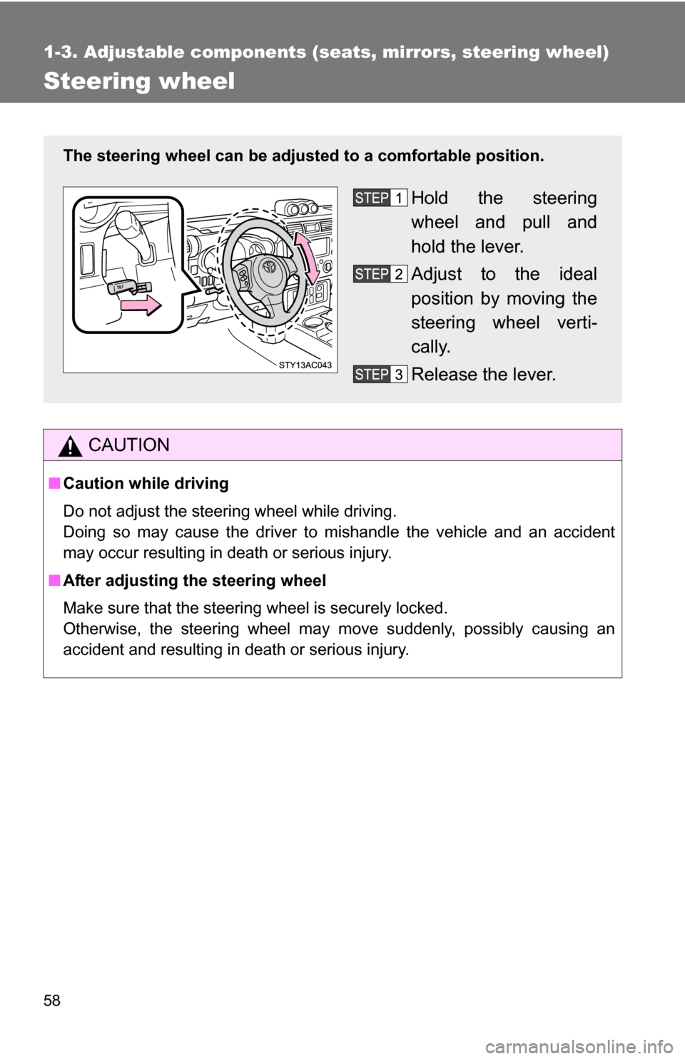 TOYOTA FJ CRUISER 2009 1.G Workshop Manual 58
1-3. Adjustable components (seats, mirrors, steering wheel)
Steering wheel
CAUTION
■Caution while driving
Do not adjust the steering wheel while driving.
Doing so may cause the driver to mishandl TOYOTA FJ CRUISER 2009 1.G Workshop Manual 58
1-3. Adjustable components (seats, mirrors, steering wheel)
Steering wheel
CAUTION
■Caution while driving
Do not adjust the steering wheel while driving.
Doing so may cause the driver to mishandl