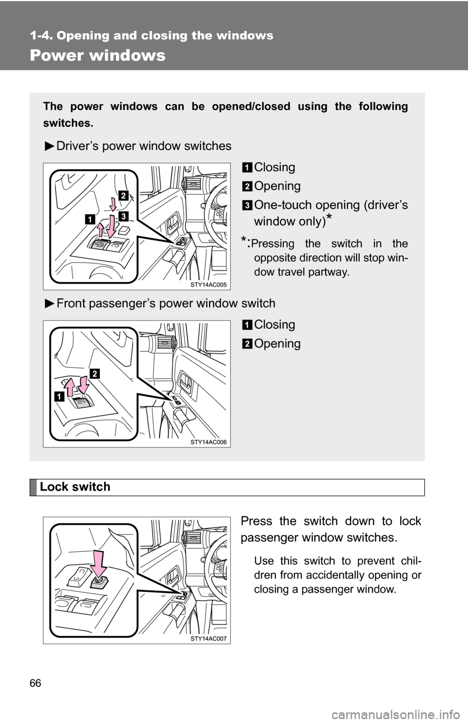 TOYOTA FJ CRUISER 2009 1.G Repair Manual 66
1-4. Opening and closing the windows
Power windows
Lock switchPress the switch down to lock
passenger window switches.
Use this switch to prevent chil-
dren from accidentally opening or
closing a p