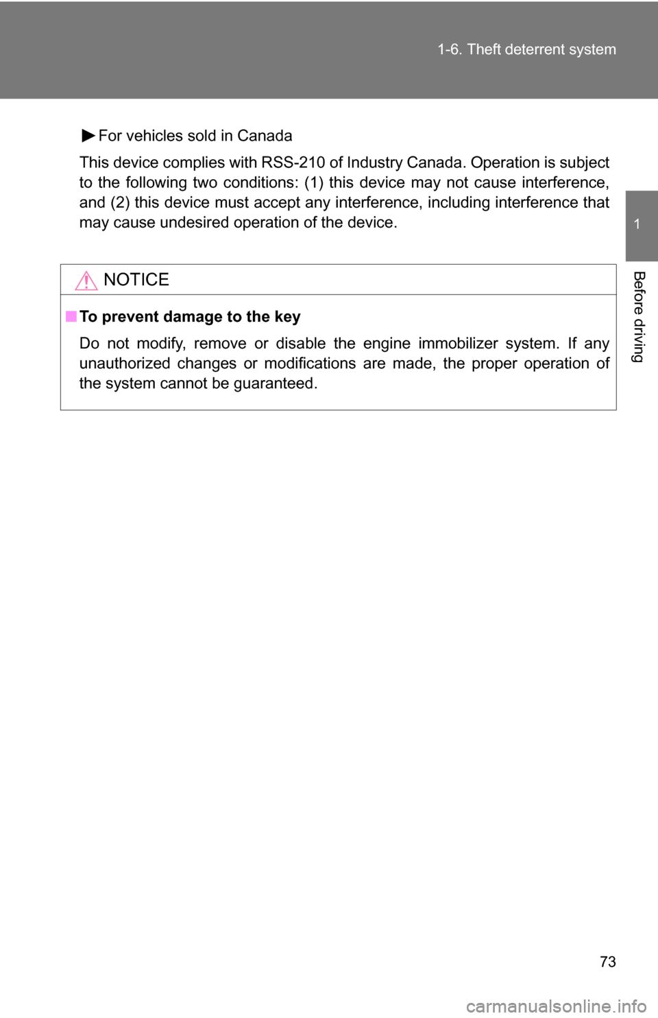 TOYOTA FJ CRUISER 2009 1.G Manual PDF 73
1-6. Theft deterrent system
1
Before driving
For vehicles sold in Canada
This device complies with RSS-210 of Industry Canada. Operation is subject
to the following two conditions: (1) this device 