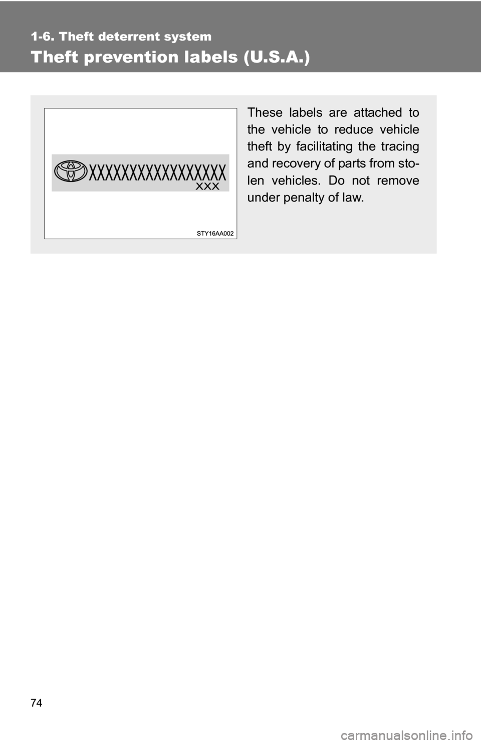 TOYOTA FJ CRUISER 2009 1.G Manual PDF 74
1-6. Theft deterrent system
Theft prevention labels (U.S.A.)
These labels are attached to
the vehicle to reduce vehicle
theft by facilitating the tracing
and recovery of parts from sto-
len vehicle