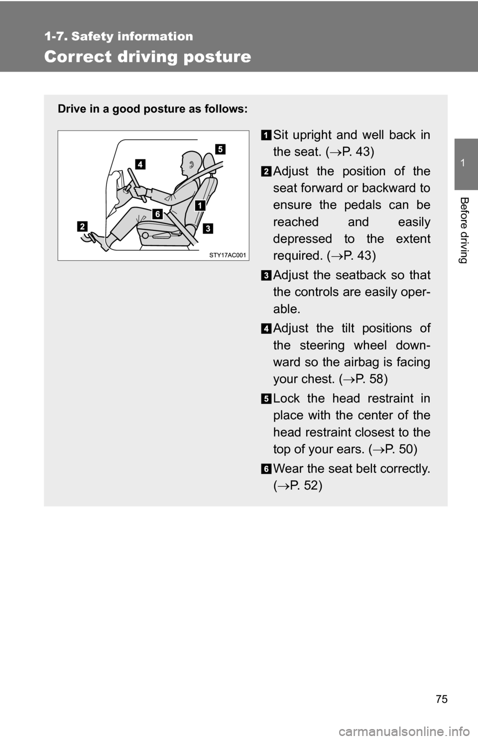 TOYOTA FJ CRUISER 2009 1.G Manual PDF 75
1
Before driving
1-7. Safety information
Correct driving posture
Drive in a good posture as follows:
Sit upright and well back in
the seat. (P.  4 3 )
Adjust the position of the
seat forward or 