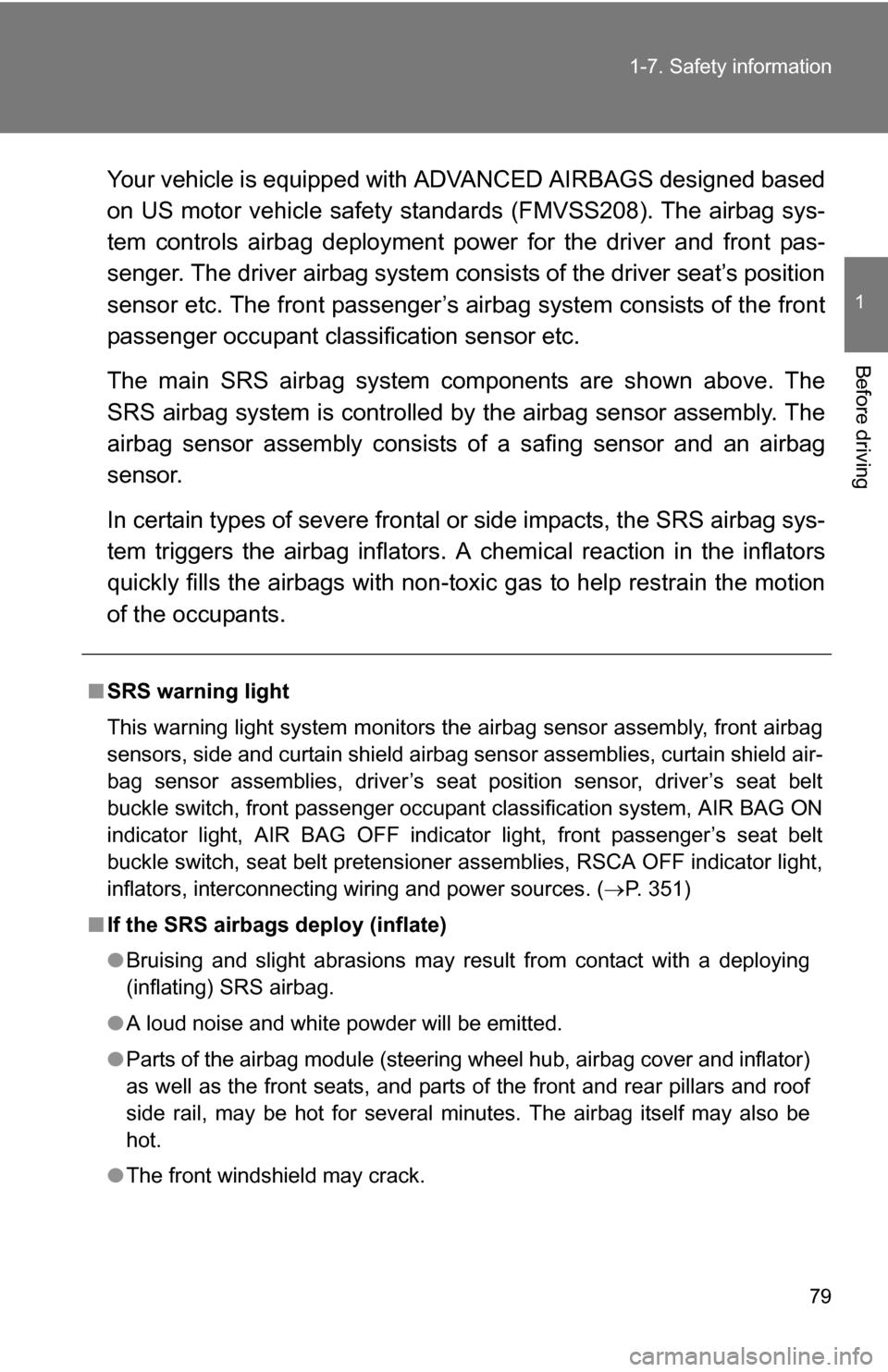 TOYOTA FJ CRUISER 2009 1.G Manual PDF 79
1-7. Safety information
1
Before driving
Your vehicle is equipped with 
ADVANCED AIRBAGS designed based
on US motor vehicle safety standards (FMVSS208). The airbag sys-
tem controls airbag deployme
