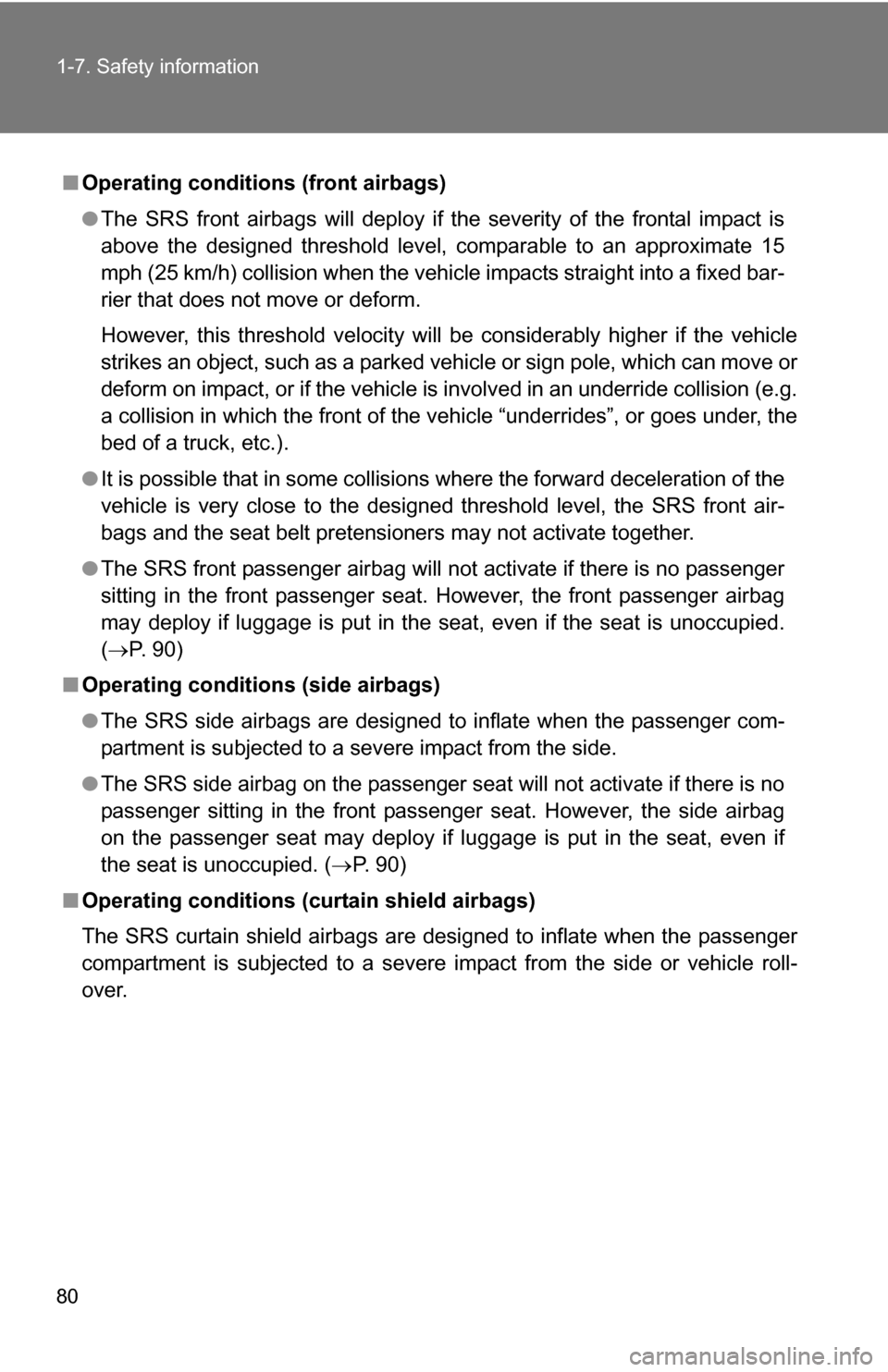TOYOTA FJ CRUISER 2009 1.G Manual PDF 80 1-7. Safety information
■Operating conditions  (front airbags)
● The SRS front airbags will deploy if the severity of the frontal impact is
above the designed threshold level, comparable to an 