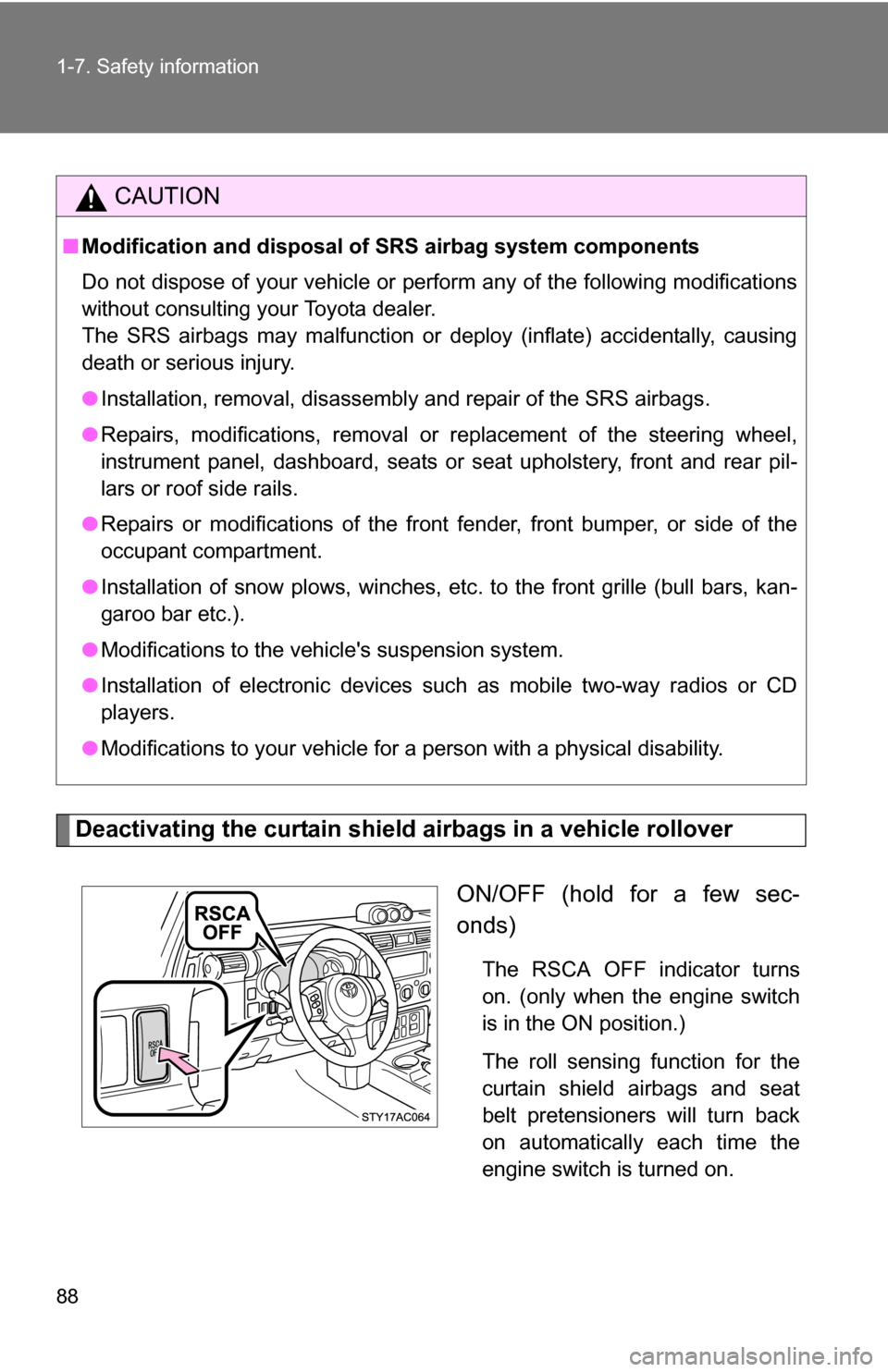 TOYOTA FJ CRUISER 2009 1.G Manual Online 88 1-7. Safety information
Deactivating the curtain shield airbags in a vehicle rolloverON/OFF (hold for a few sec-
onds)
The RSCA OFF indicator turns
on. (only when the engine switch
is in the ON pos TOYOTA FJ CRUISER 2009 1.G Manual Online 88 1-7. Safety information
Deactivating the curtain shield airbags in a vehicle rolloverON/OFF (hold for a few sec-
onds)
The RSCA OFF indicator turns
on. (only when the engine switch
is in the ON pos