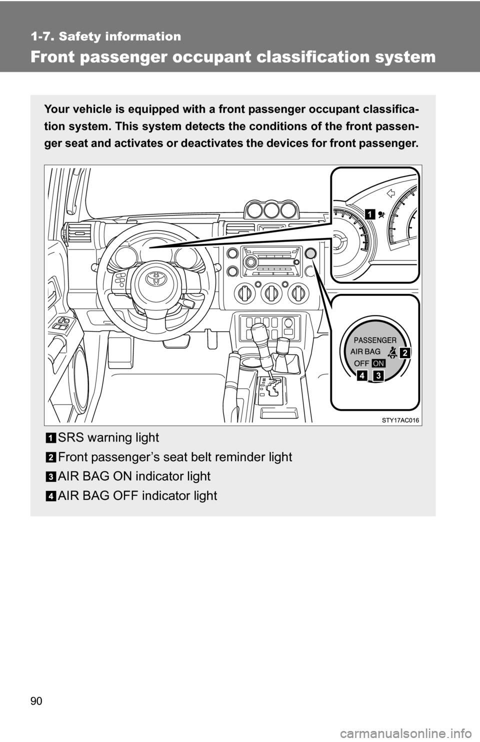 TOYOTA FJ CRUISER 2009 1.G Manual Online 90
1-7. Safety information
Front passenger occupant classification system
Your vehicle is equipped with a front passenger occupant classifica-
tion system. This system detects the conditions of the f TOYOTA FJ CRUISER 2009 1.G Manual Online 90
1-7. Safety information
Front passenger occupant classification system
Your vehicle is equipped with a front passenger occupant classifica-
tion system. This system detects the conditions of the f