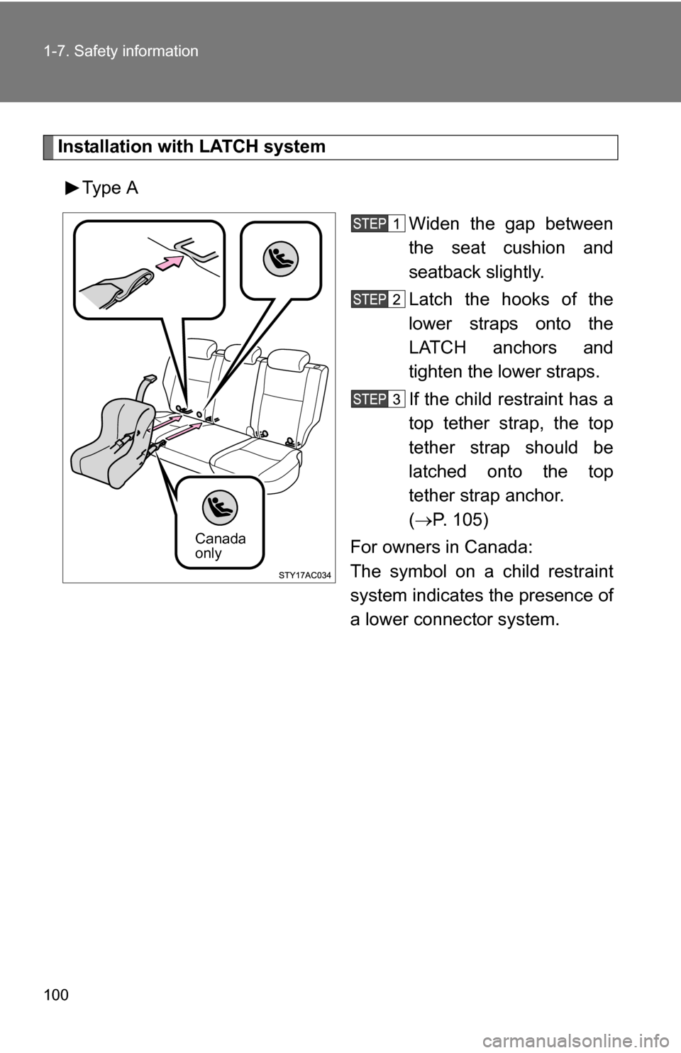 TOYOTA FJ CRUISER 2009 1.G Owners Manual 100 1-7. Safety information
Installation with LATCH systemType A Widen the gap between
the seat cushion and
seatback slightly.
Latch the hooks of the
lower straps onto the
LATCH anchors and
tighten th TOYOTA FJ CRUISER 2009 1.G Owners Manual 100 1-7. Safety information
Installation with LATCH systemType A Widen the gap between
the seat cushion and
seatback slightly.
Latch the hooks of the
lower straps onto the
LATCH anchors and
tighten th