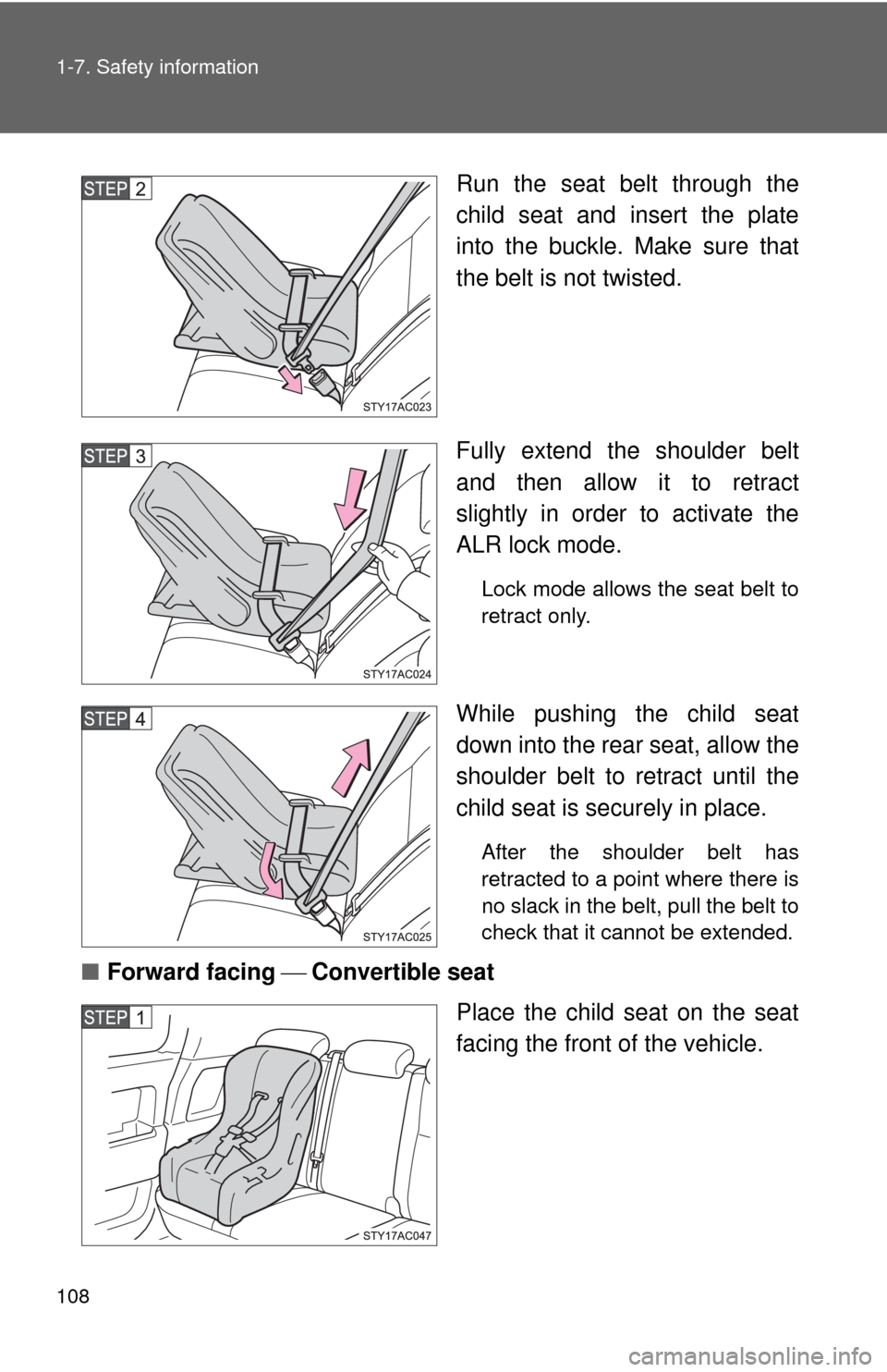 TOYOTA FJ CRUISER 2010 1.G Owners Manual 108 1-7. Safety information
Run the seat belt through the
child seat and insert the plate
into the buckle. Make sure that
the belt is not twisted.
Fully extend the shoulder belt
and then allow it to r
