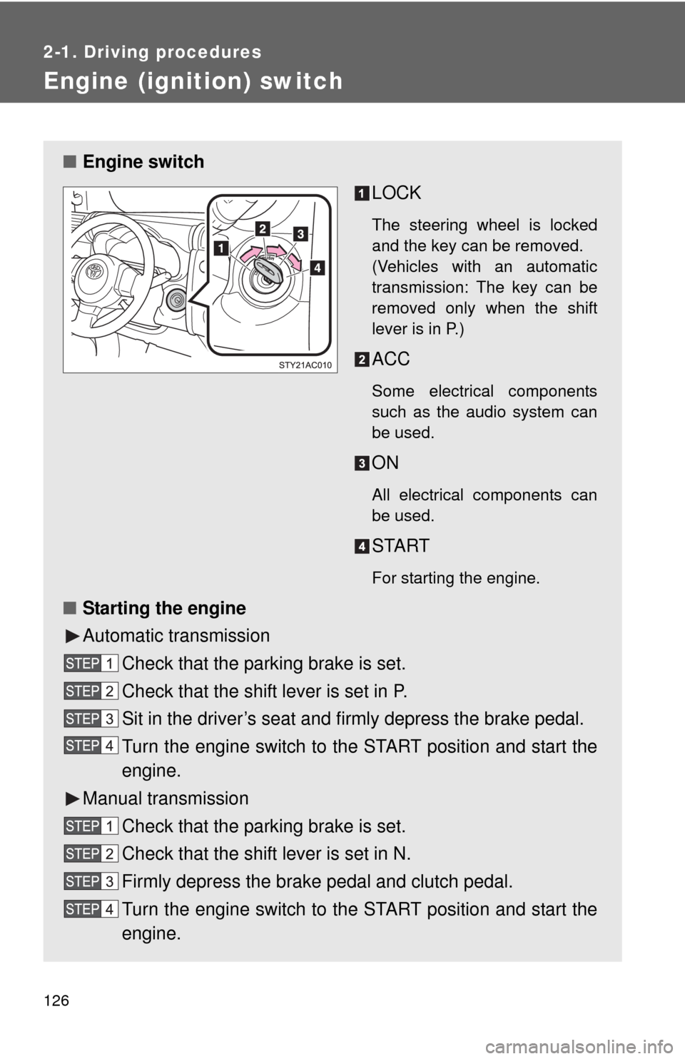 TOYOTA FJ CRUISER 2010 1.G Owners Manual 126
2-1. Driving procedures
Engine (ignition) switch 
■Engine switch
LOCK
The steering wheel is locked
and the key can be removed.
(Vehicles with an automatic
transmission: The key can be
removed on