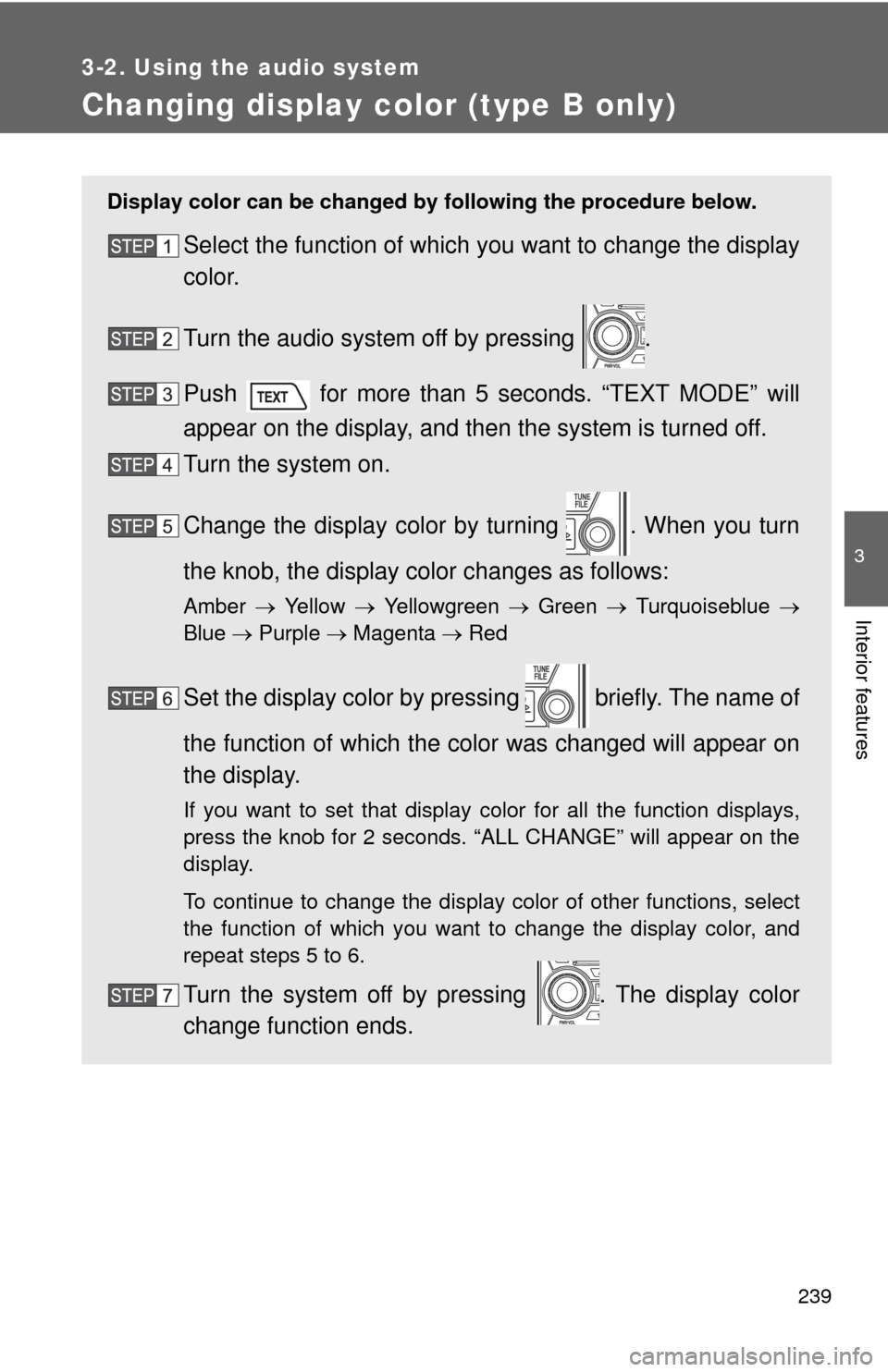 TOYOTA FJ CRUISER 2010 1.G Owners Manual 239
3-2. Using the audio system
3
Interior features
Changing display color (type B only)
Display color can be changed by following the procedure below.
Select the function of which you want to change TOYOTA FJ CRUISER 2010 1.G Owners Manual 239
3-2. Using the audio system
3
Interior features
Changing display color (type B only)
Display color can be changed by following the procedure below.
Select the function of which you want to change