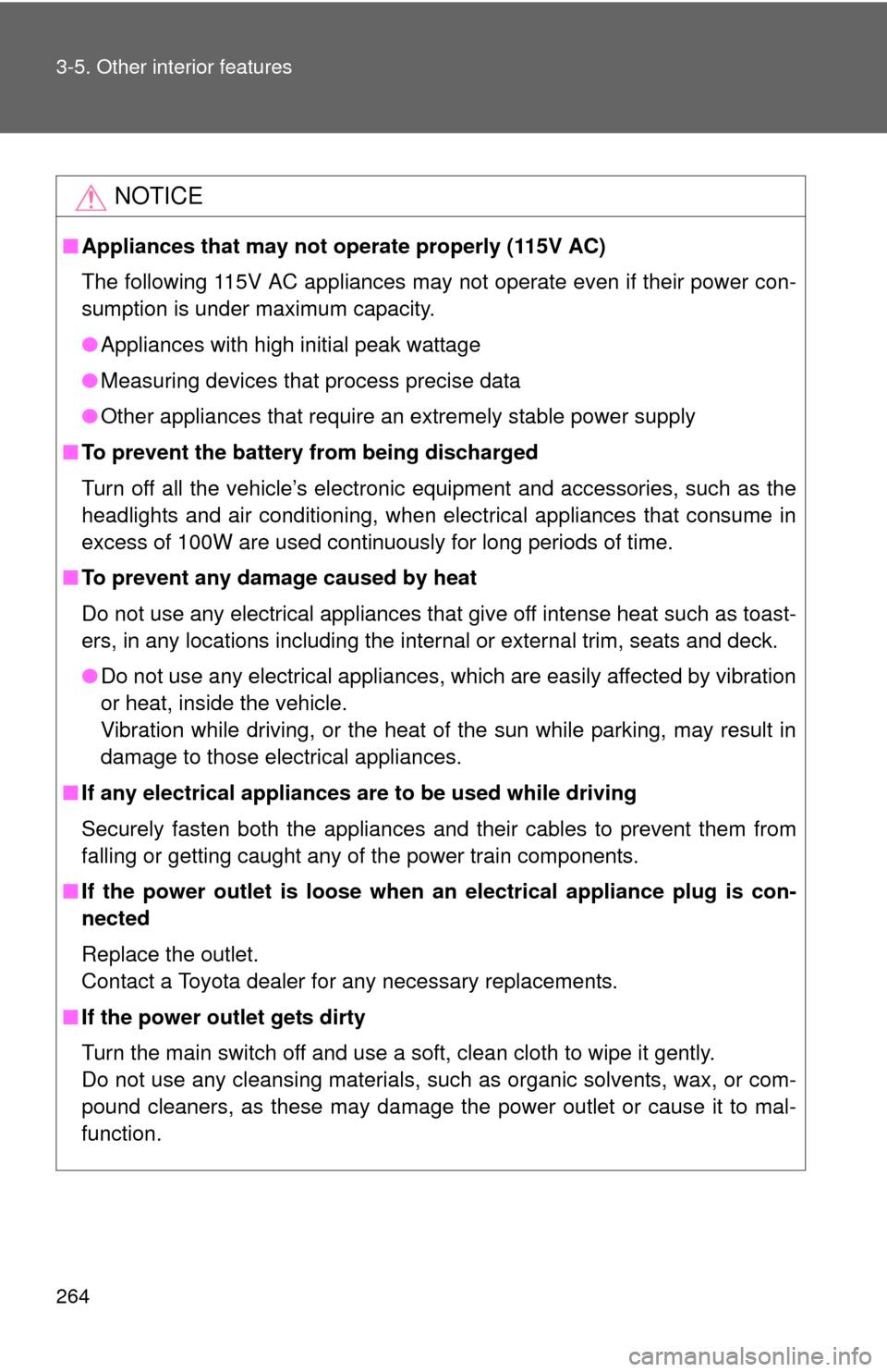 TOYOTA FJ CRUISER 2010 1.G Owners Manual 264 3-5. Other interior features
NOTICE
■Appliances that may not operate properly (115V AC)
The following 115V AC appliances may not operate even if their power con-
sumption is under maximum capaci