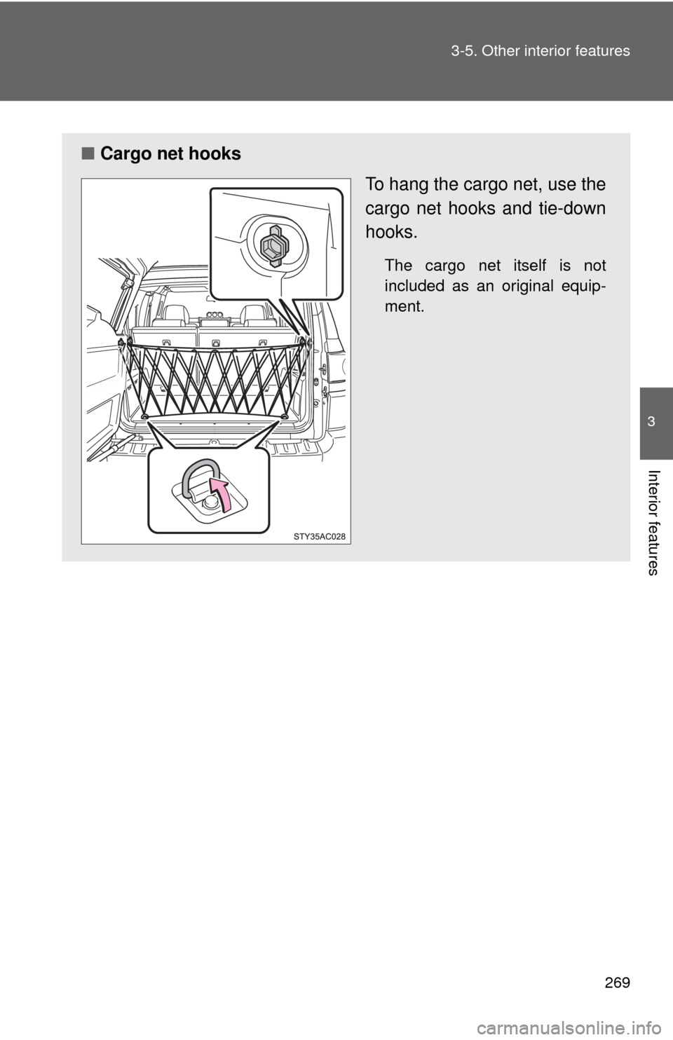 TOYOTA FJ CRUISER 2010 1.G Owners Manual 269 3-5. Other interior features
3
Interior features
■Cargo net hooks
To hang the cargo net, use the
cargo net hooks and tie-down
hooks.
The cargo net itself is not
included as an original equip-
me TOYOTA FJ CRUISER 2010 1.G Owners Manual 269 3-5. Other interior features
3
Interior features
■Cargo net hooks
To hang the cargo net, use the
cargo net hooks and tie-down
hooks.
The cargo net itself is not
included as an original equip-
me