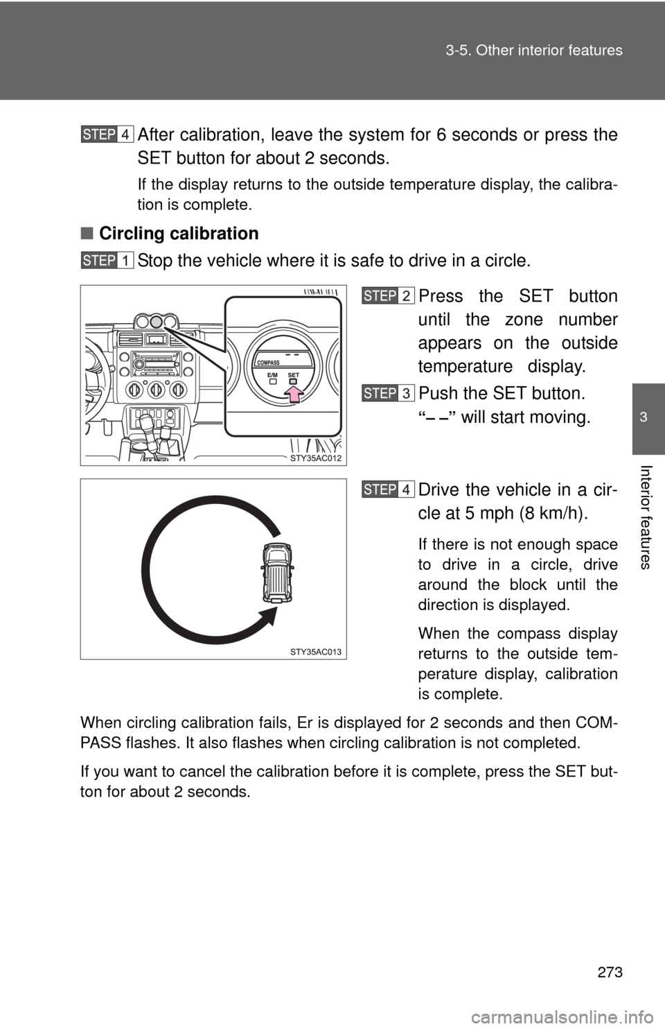 TOYOTA FJ CRUISER 2010 1.G Owners Manual 273 3-5. Other interior features
3
Interior features
After calibration, leave the system for 6 seconds or press the
SET button for about 2 seconds.
If the display returns to the outside temperature di TOYOTA FJ CRUISER 2010 1.G Owners Manual 273 3-5. Other interior features
3
Interior features
After calibration, leave the system for 6 seconds or press the
SET button for about 2 seconds.
If the display returns to the outside temperature di