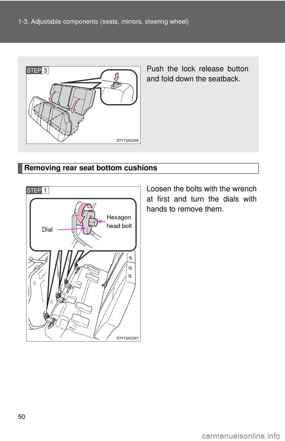 TOYOTA FJ CRUISER 2010 1.G Service Manual 50 1-3. Adjustable components (seats, mirrors, steering wheel)
Removing rear seat bottom cushions
Loosen the bolts with the wrench
at first and turn the dials with
hands to remove them.
Push the lock 