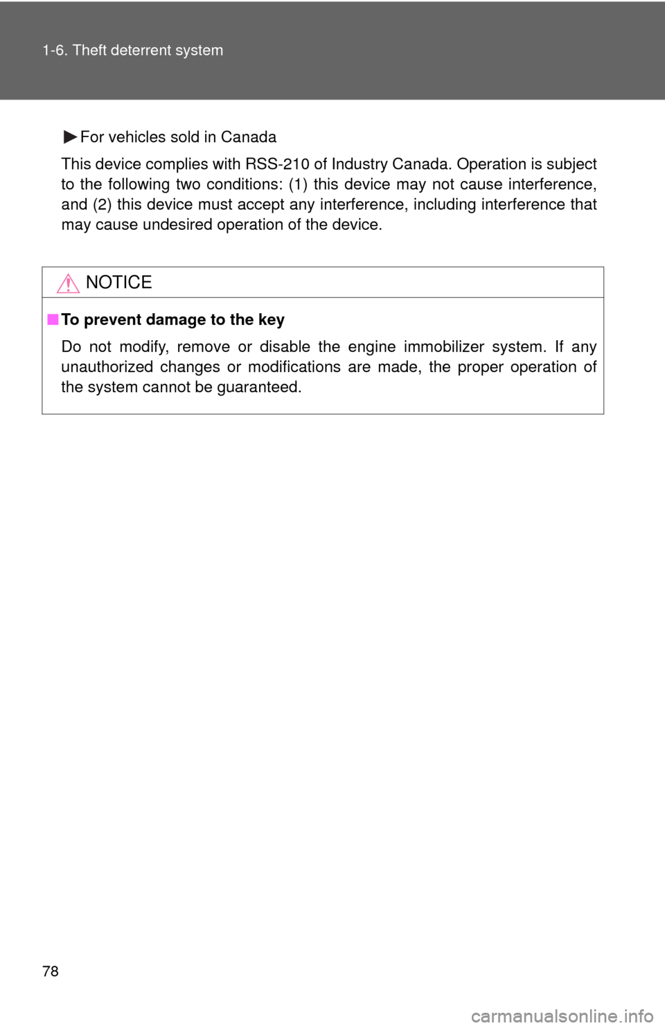 TOYOTA FJ CRUISER 2010 1.G User Guide 78 1-6. Theft deterrent system
For vehicles sold in Canada
This device complies with RSS-210 of Industry Canada. Operation is subject
to the following two conditions: (1) this device may not cause int