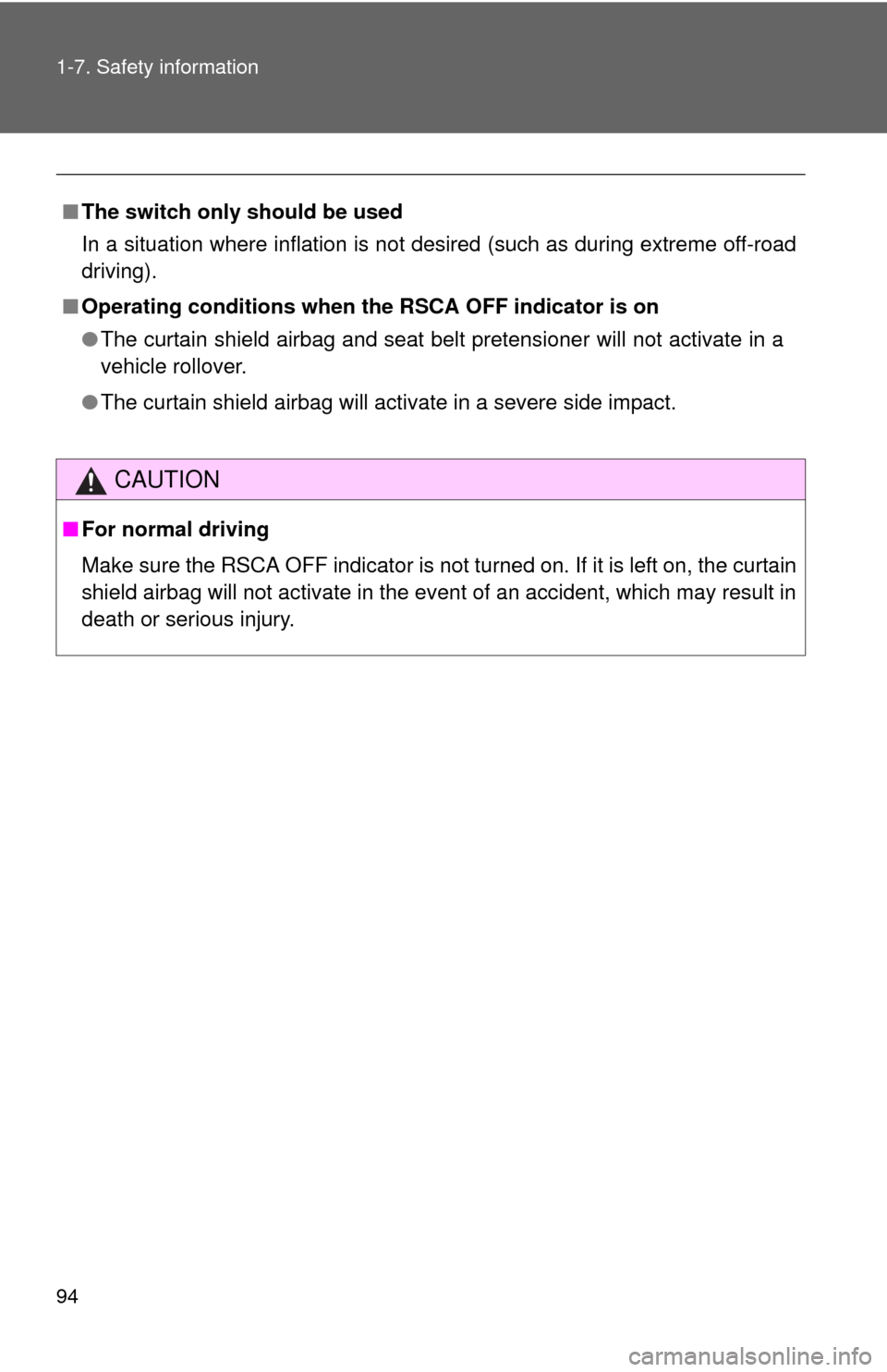 TOYOTA FJ CRUISER 2010 1.G User Guide 94 1-7. Safety information
■The switch only should be used
In a situation where inflation is not desired (such as during extreme off-road
driving).
■Operating conditions when the RSCA OFF indicato