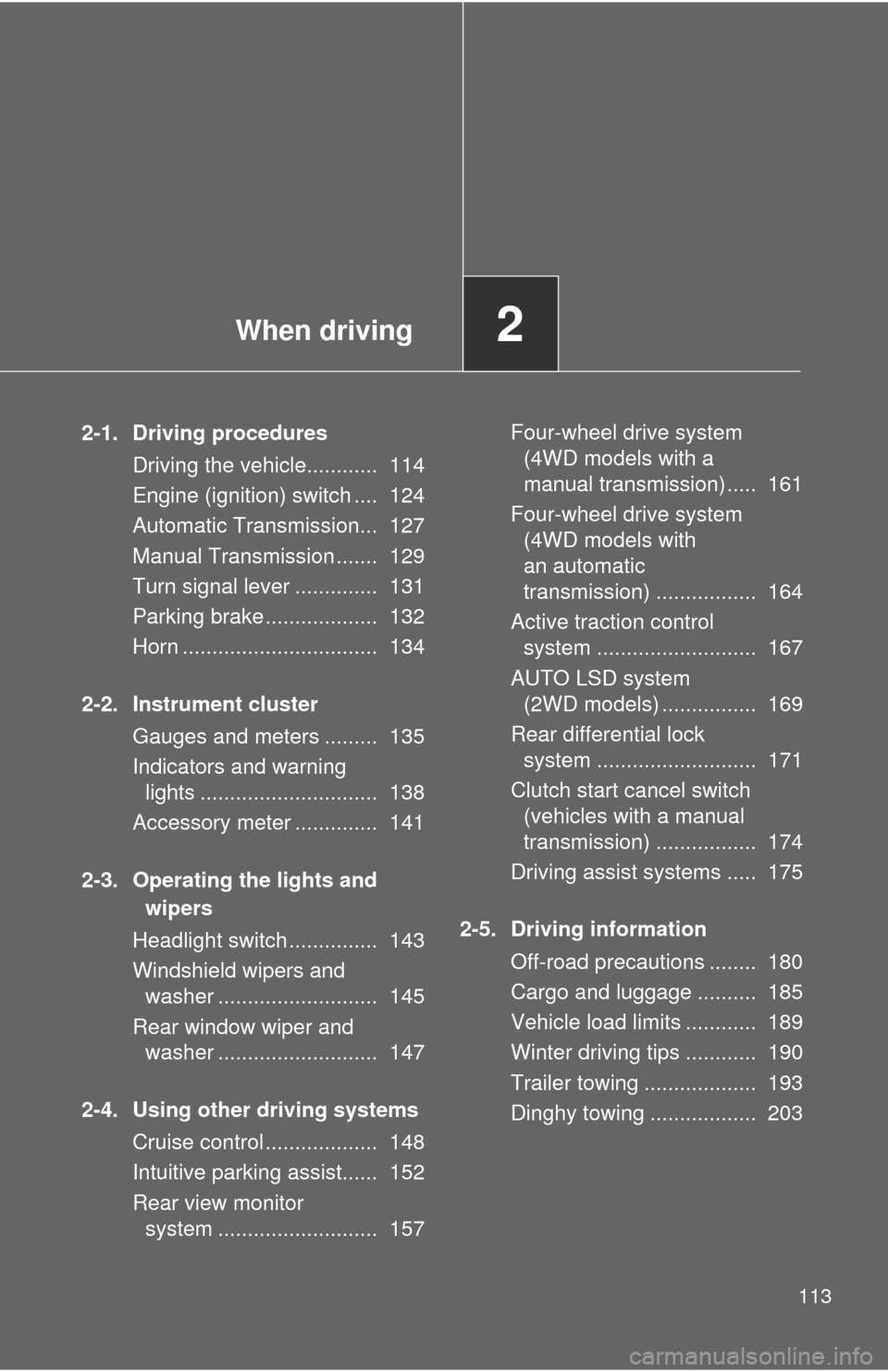 TOYOTA FJ CRUISER 2011 1.G Owners Manual When driving2
113
2-1. Driving proceduresDriving the vehicle............ 114
Engine (ignition) switch .... 124
Automatic Transmission... 127
Manual Transmission ....... 129
Turn signal lever ..... TOYOTA FJ CRUISER 2011 1.G Owners Manual When driving2
113
2-1. Driving proceduresDriving the vehicle............ 114
Engine (ignition) switch .... 124
Automatic Transmission... 127
Manual Transmission ....... 129
Turn signal lever .....