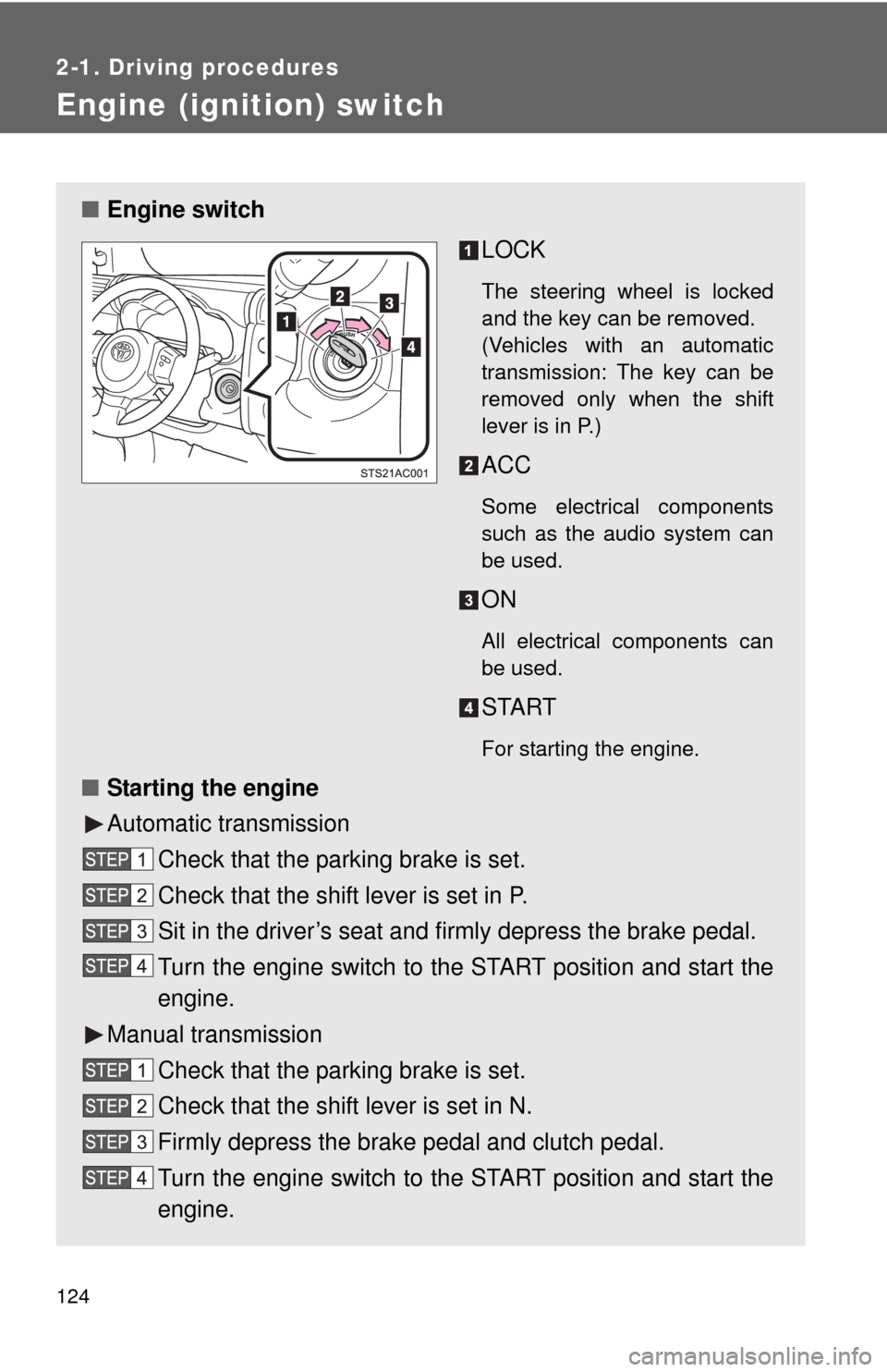 TOYOTA FJ CRUISER 2011 1.G Owners Manual 124
2-1. Driving procedures
Engine (ignition) switch
■Engine switch
LOCK
The steering wheel is locked
and the key can be removed.
(Vehicles with an automatic
transmission: The key can be
removed on TOYOTA FJ CRUISER 2011 1.G Owners Manual 124
2-1. Driving procedures
Engine (ignition) switch
■Engine switch
LOCK
The steering wheel is locked
and the key can be removed.
(Vehicles with an automatic
transmission: The key can be
removed on
