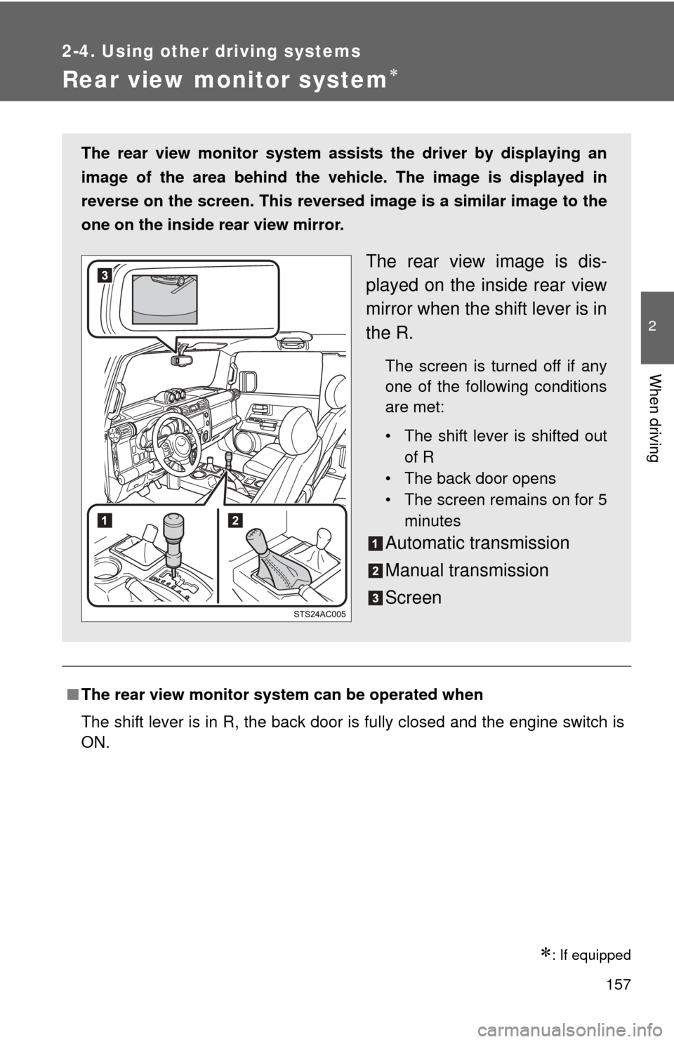 TOYOTA FJ CRUISER 2011 1.G Owners Manual 157
2-4. Using other driving systems
2
When driving
Rear view monitor system
: If equipped
■The rear view monitor system can be operated when
The shift lever is in R, the back door is fully cl TOYOTA FJ CRUISER 2011 1.G Owners Manual 157
2-4. Using other driving systems
2
When driving
Rear view monitor system
: If equipped
■The rear view monitor system can be operated when
The shift lever is in R, the back door is fully cl
