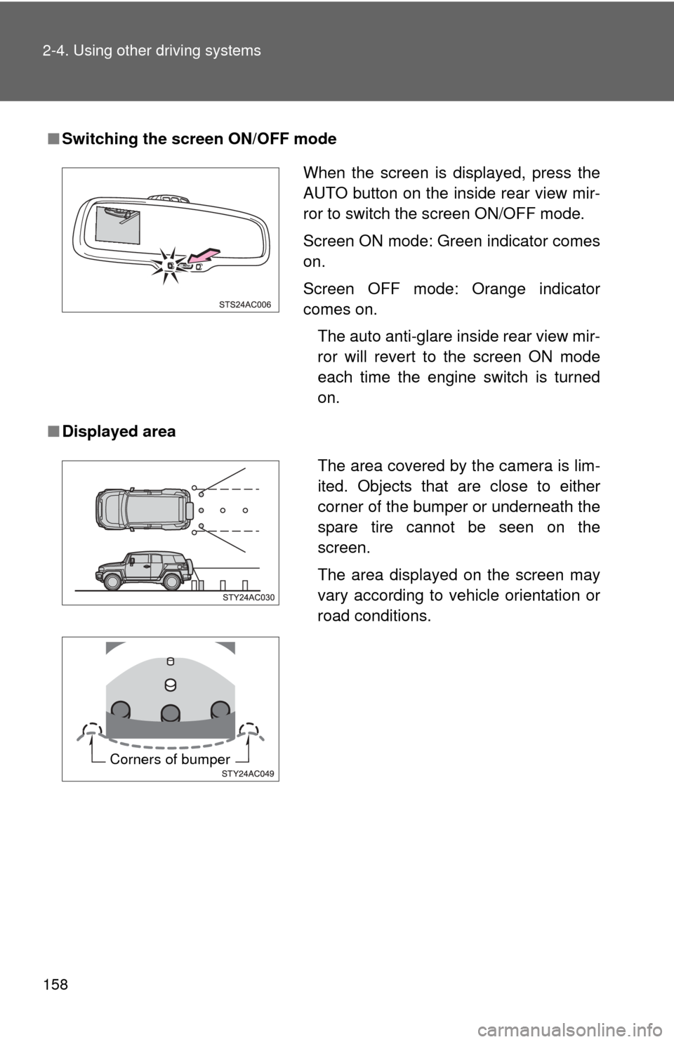 TOYOTA FJ CRUISER 2011 1.G Owners Manual 158 2-4. Using other driving systems
■Switching the screen ON/OFF mode
■ Displayed area
When the screen is displayed, press the
AUTO button on the inside rear view mir-
ror to switch the screen ON TOYOTA FJ CRUISER 2011 1.G Owners Manual 158 2-4. Using other driving systems
■Switching the screen ON/OFF mode
■ Displayed area
When the screen is displayed, press the
AUTO button on the inside rear view mir-
ror to switch the screen ON