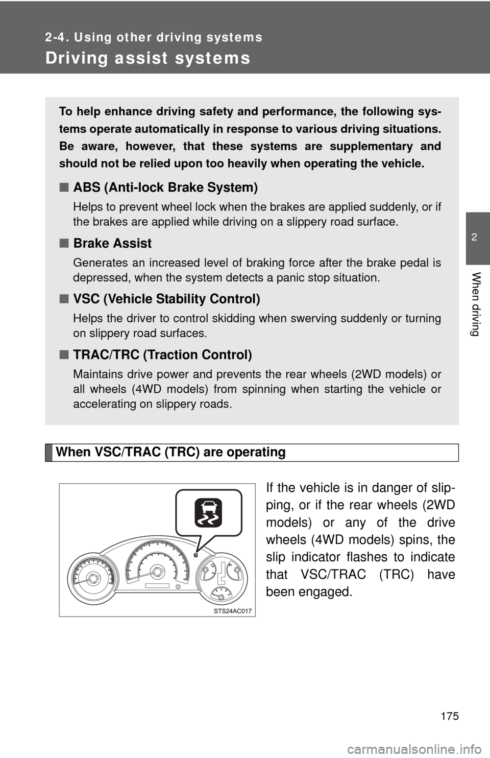 TOYOTA FJ CRUISER 2011 1.G Owners Manual 175
2-4. Using other driving systems
2
When driving
Driving assist systems
When VSC/TRAC (TRC) are operatingIf the vehicle is in danger of slip-
ping, or if the rear wheels (2WD
models) or any of the TOYOTA FJ CRUISER 2011 1.G Owners Manual 175
2-4. Using other driving systems
2
When driving
Driving assist systems
When VSC/TRAC (TRC) are operatingIf the vehicle is in danger of slip-
ping, or if the rear wheels (2WD
models) or any of the
