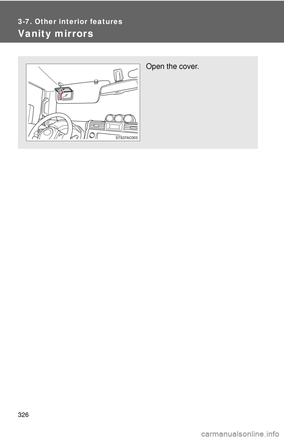 TOYOTA FJ CRUISER 2011 1.G Owners Manual 326
3-7. Other interior features
Vanity mirrors
Open the cover. 