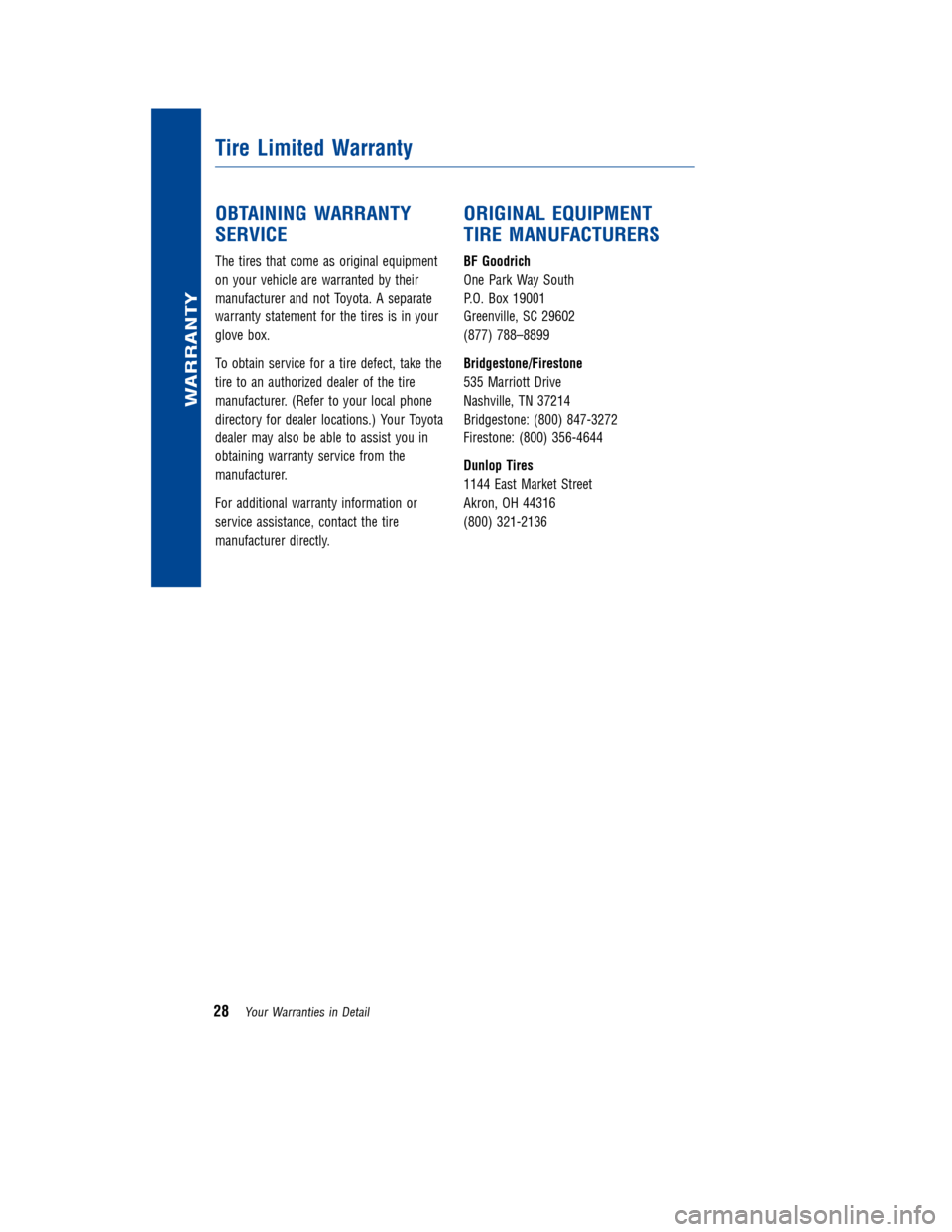 TOYOTA FJ CRUISER 2011 1.G Warranty And Maintenance Guide JOBNAME: 317650-2011-fjcwg-EN PAGE: 28 SESS: 13 OUTPUT: Mon Oct 11 17:50:23 2010
/tweddle/toyota/sched-maint/317650-en-fjc/wg
OBTAINING WARRANTY
SERVICE
The tires that come as original equipment
on yo TOYOTA FJ CRUISER 2011 1.G Warranty And Maintenance Guide JOBNAME: 317650-2011-fjcwg-EN PAGE: 28 SESS: 13 OUTPUT: Mon Oct 11 17:50:23 2010
/tweddle/toyota/sched-maint/317650-en-fjc/wg
OBTAINING WARRANTY
SERVICE
The tires that come as original equipment
on yo