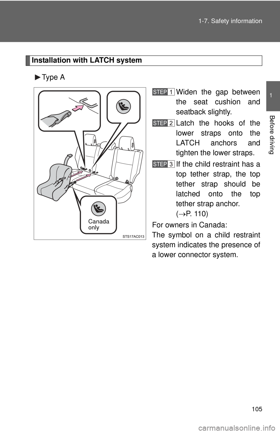 TOYOTA FJ CRUISER 2012 1.G Owners Manual 105
1-7. Safety information
1
Before driving
Installation with LATCH system
Type A Widen the gap between
the seat cushion and
seatback slightly.
Latch the hooks of the
lower straps onto the
LATCH anch TOYOTA FJ CRUISER 2012 1.G Owners Manual 105
1-7. Safety information
1
Before driving
Installation with LATCH system
Type A Widen the gap between
the seat cushion and
seatback slightly.
Latch the hooks of the
lower straps onto the
LATCH anch