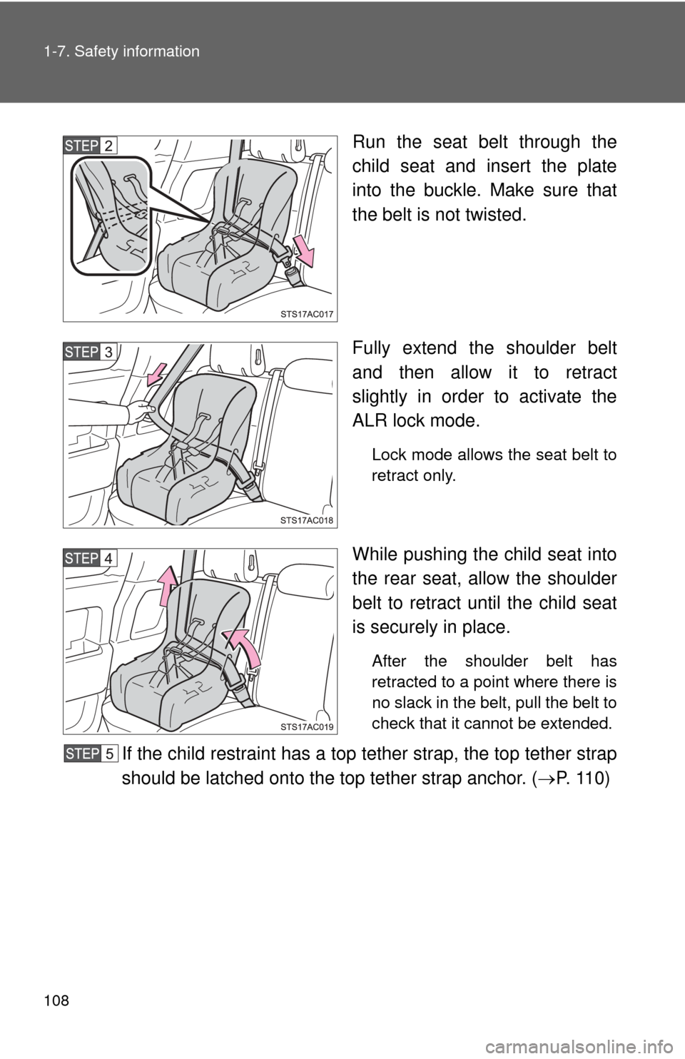 TOYOTA FJ CRUISER 2012 1.G Owners Manual 108 1-7. Safety information
Run the seat belt through the
child seat and insert the plate
into the buckle. Make sure that
the belt is not twisted.
Fully extend the shoulder belt
and then allow it to r TOYOTA FJ CRUISER 2012 1.G Owners Manual 108 1-7. Safety information
Run the seat belt through the
child seat and insert the plate
into the buckle. Make sure that
the belt is not twisted.
Fully extend the shoulder belt
and then allow it to r