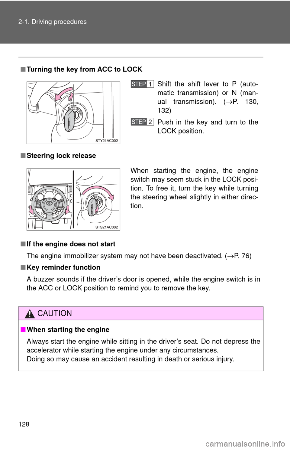 TOYOTA FJ CRUISER 2012 1.G Owners Manual 128 2-1. Driving procedures
■Turning the key from ACC to LOCK
■ Steering lock release
■ If the engine does not start 
The engine immobilizer system may not have been deactivated. ( P. 76)
■