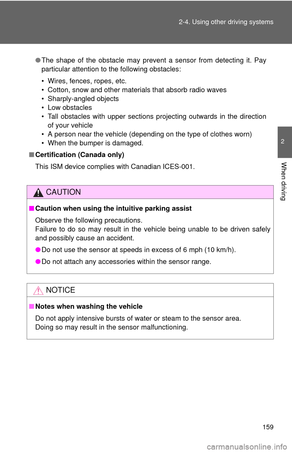 TOYOTA FJ CRUISER 2012 1.G Owners Manual 159
2-4. Using other 
driving systems
2
When driving
.
●The shape of the obstacle may prevent a sensor from detecting it. Pay
particular attention to the following obstacles:
• Wires, fences, rope