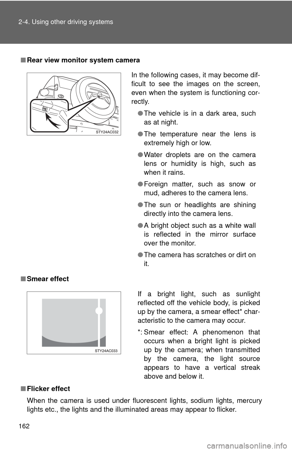 TOYOTA FJ CRUISER 2012 1.G Owners Manual 162 2-4. Using other driving systems
■Rear view monitor system camera
■ Smear effect
■ Flicker effect
When the camera is used under fluorescent lights, sodium lights, mercury
lights etc., the li