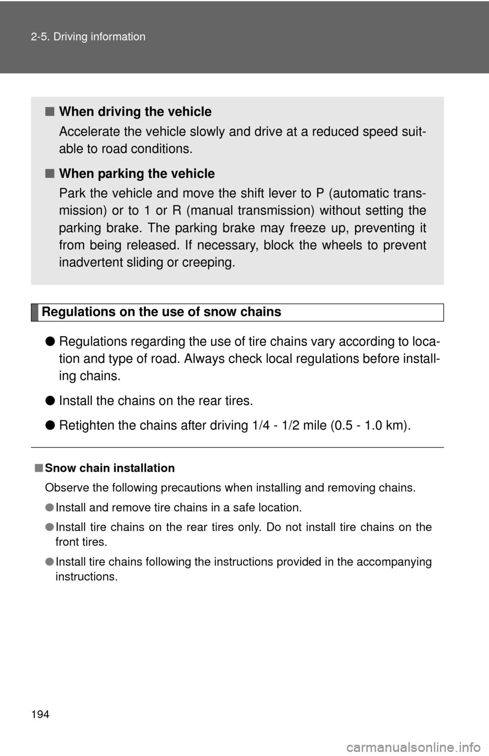 TOYOTA FJ CRUISER 2012 1.G Owners Manual 194 2-5. Driving information
Regulations on the use of snow chains● Regulations regarding the use of tire  chains vary according to loca-
tion and type of road.  Always check local regu lations befo