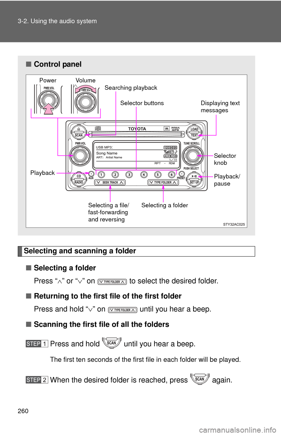 TOYOTA FJ CRUISER 2012 1.G Owners Manual 260 3-2. Using the audio system
Selecting and scanning a folder■ Selecting a folder
Press “ ” or “ ” on   to select the desired folder.
■ Returning to the first file of the first fol