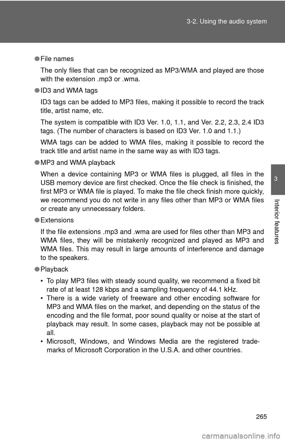 TOYOTA FJ CRUISER 2012 1.G Owners Manual 265
3-2. Using the audio system
3
Interior features
●
File names
The only files that can be recognized as MP3/WMA and played are those
with the extension .mp3 or .wma.
● ID3 and WMA tags
ID3 tags 