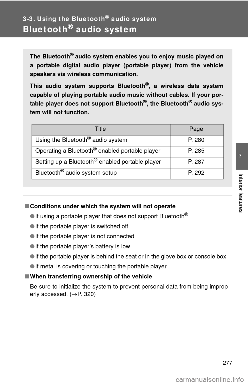 TOYOTA FJ CRUISER 2012 1.G Owners Manual 277
3
Interior features
3-3. Using the Bluetooth® audio system
Bluetooth® audio system
■Conditions under which th e system will not operate
● If using a portable player that does not support Blu