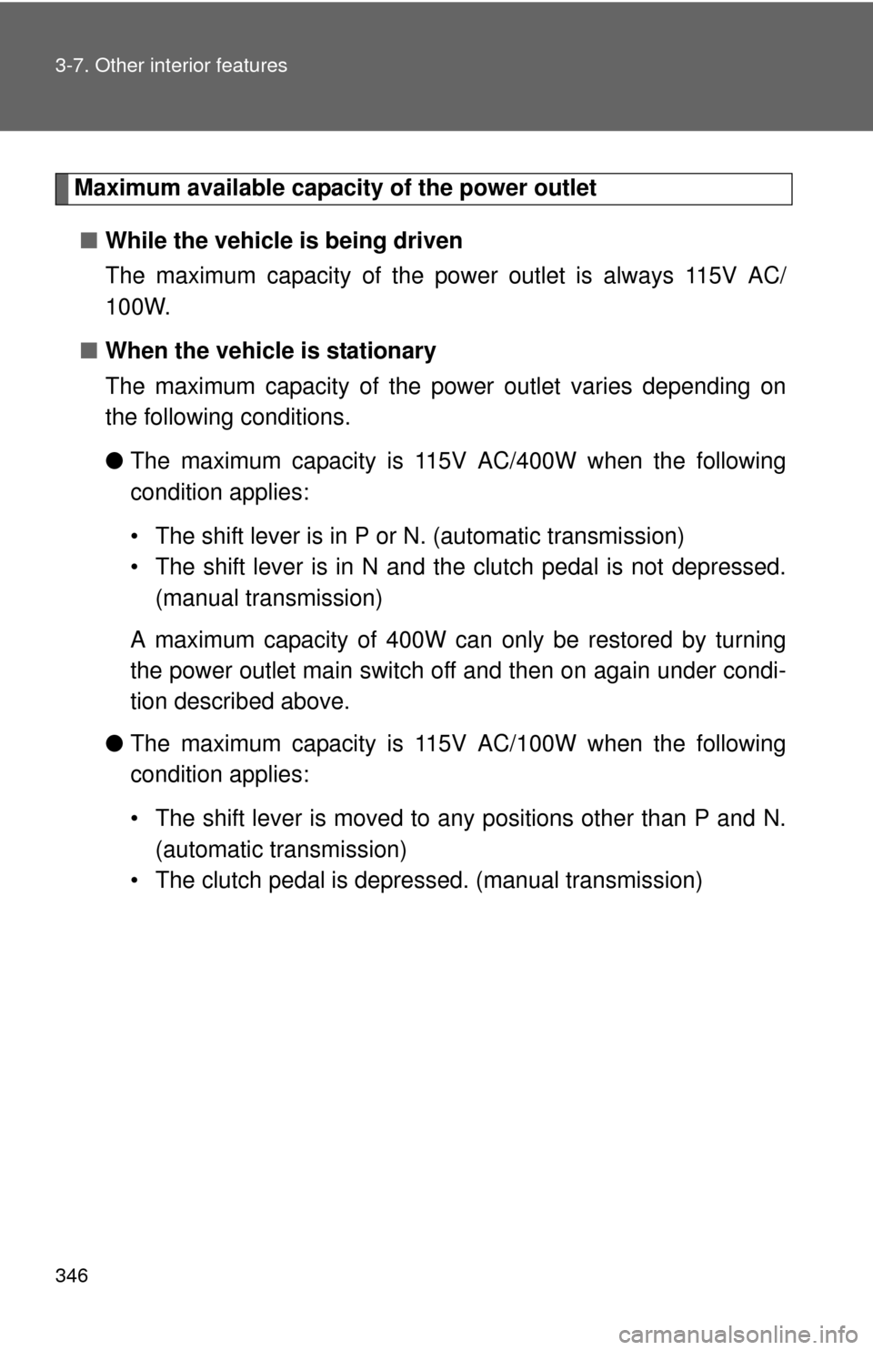 TOYOTA FJ CRUISER 2012 1.G Owners Manual 346 3-7. Other interior features
Maximum available capacity of the power outlet■ While the vehicle is being driven
The maximum capacity of the pow er outlet is always 115V AC/
100W.
■ When the veh