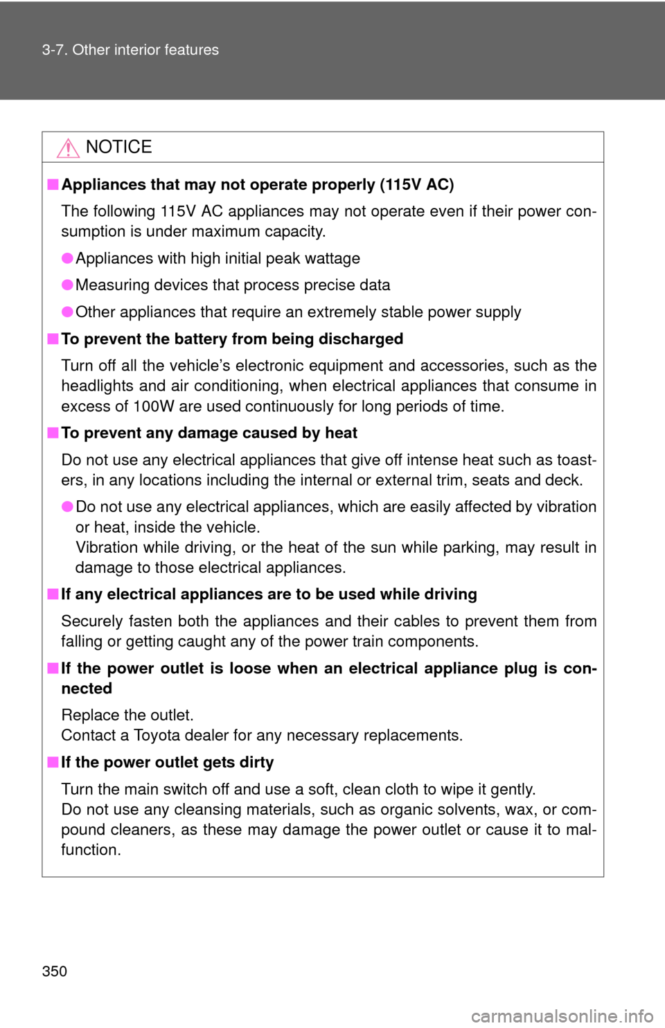 TOYOTA FJ CRUISER 2012 1.G Owners Manual 350 3-7. Other interior features
NOTICE
■Appliances that may not ope rate properly (115V AC)
The following 115V AC appliances may not operate even if their power con-
sumption is under maximum capac