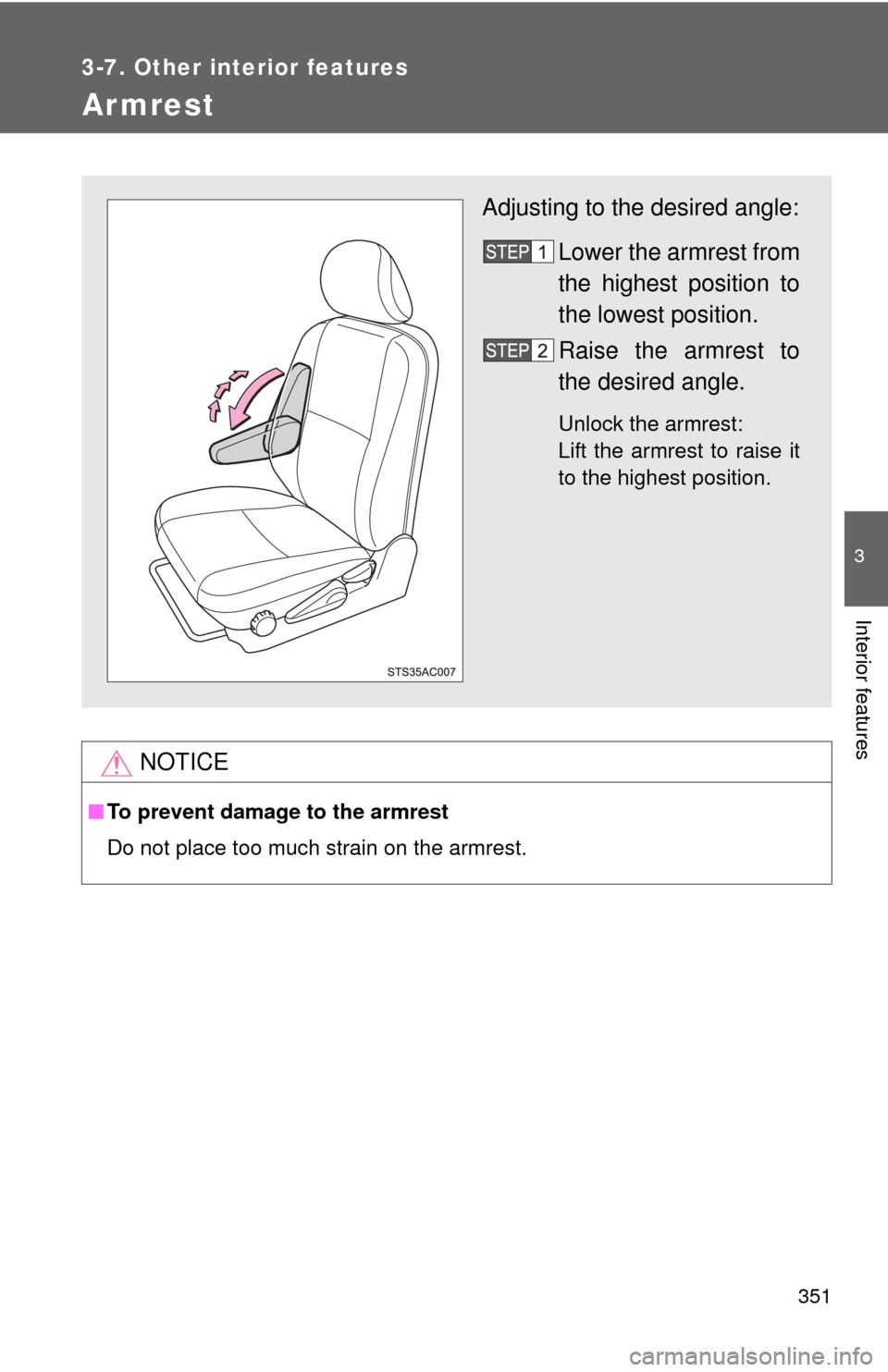 TOYOTA FJ CRUISER 2012 1.G Owners Manual 351
3-7. Other interior features
3
Interior features
Armrest
NOTICE
■To prevent damage to the armrest
Do not place too much strain on the armrest.
Adjusting to the desired angle:
Lower the armrest f