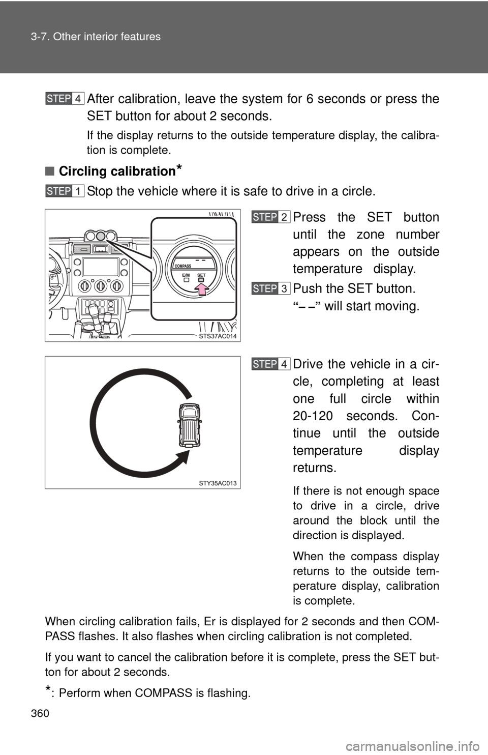 TOYOTA FJ CRUISER 2012 1.G Owners Manual 360 3-7. Other interior features
After calibration, leave the system for 6 seconds or press the
SET button for about 2 seconds.
If the display returns to the outside temperature display, the calibra-
