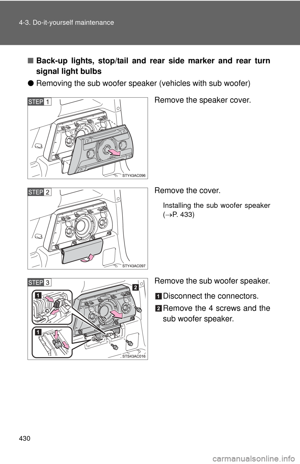 TOYOTA FJ CRUISER 2012 1.G Owners Manual 430 4-3. Do-it-yourself maintenance
■Back-up lights, stop/tail and rear  side marker and rear turn
signal light bulbs
● Removing the sub woofer speaker (vehicles with sub woofer)
Remove the speake