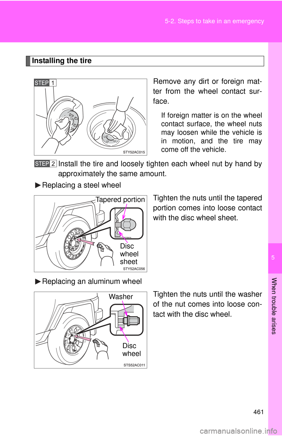 TOYOTA FJ CRUISER 2012 1.G Owners Manual 5
When trouble arises
461
5-2. Steps to take in an emergency
Installing the tire
Remove any dirt or foreign mat-
ter from the wheel contact sur-
face.
If foreign matter is on the wheel
contact surface TOYOTA FJ CRUISER 2012 1.G Owners Manual 5
When trouble arises
461
5-2. Steps to take in an emergency
Installing the tire
Remove any dirt or foreign mat-
ter from the wheel contact sur-
face.
If foreign matter is on the wheel
contact surface