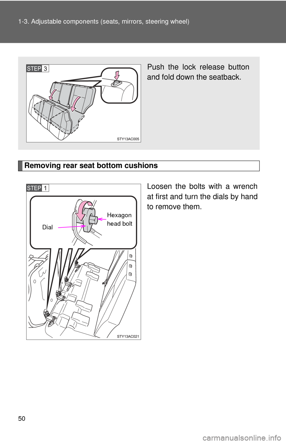 TOYOTA FJ CRUISER 2012 1.G Service Manual 50 1-3. Adjustable components (seats, mirrors, steering wheel)
Removing rear seat bottom cushions
Loosen the bolts with a wrench
at first and turn the dials by hand
to remove them.
Push the lock relea