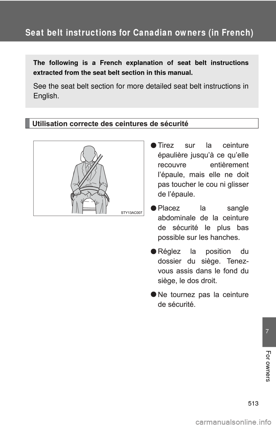 TOYOTA FJ CRUISER 2012 1.G Owners Manual 513
7
For owners
Seat belt instructions for Canadian owners (in French)
The following is a French explanation of seat belt instructions
extracted from the seat belt section in this manual.
See the se TOYOTA FJ CRUISER 2012 1.G Owners Manual 513
7
For owners
Seat belt instructions for Canadian owners (in French)
The following is a French explanation of seat belt instructions
extracted from the seat belt section in this manual.
See the se