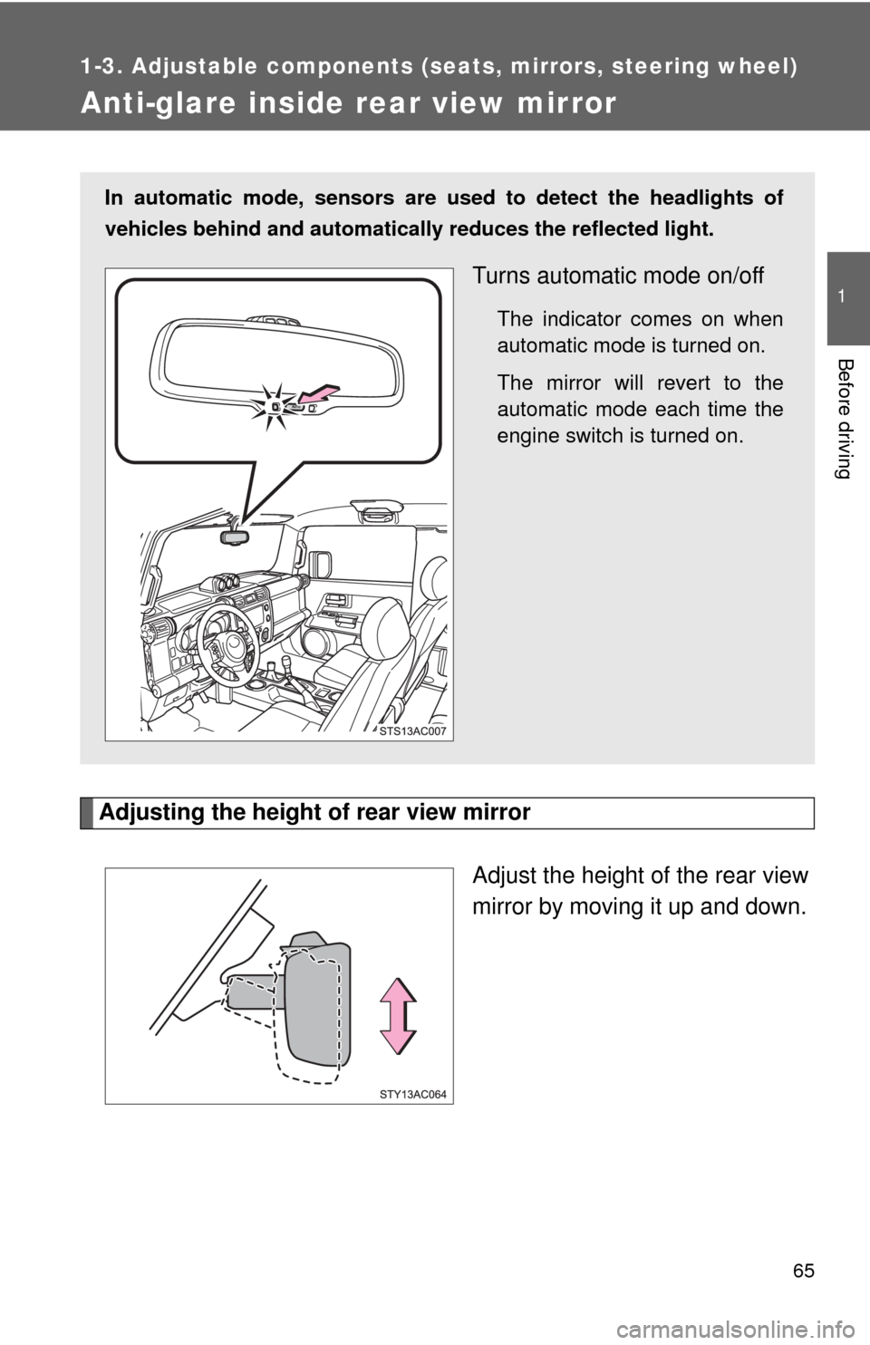 TOYOTA FJ CRUISER 2012 1.G Owners Manual 65
1
1-3. Adjustable components (seats, mirrors, steering wheel)
Before driving
Anti-glare inside rear view mirror
Adjusting the height of rear view mirrorAdjust the height of the rear view
mirror by TOYOTA FJ CRUISER 2012 1.G Owners Manual 65
1
1-3. Adjustable components (seats, mirrors, steering wheel)
Before driving
Anti-glare inside rear view mirror
Adjusting the height of rear view mirrorAdjust the height of the rear view
mirror by