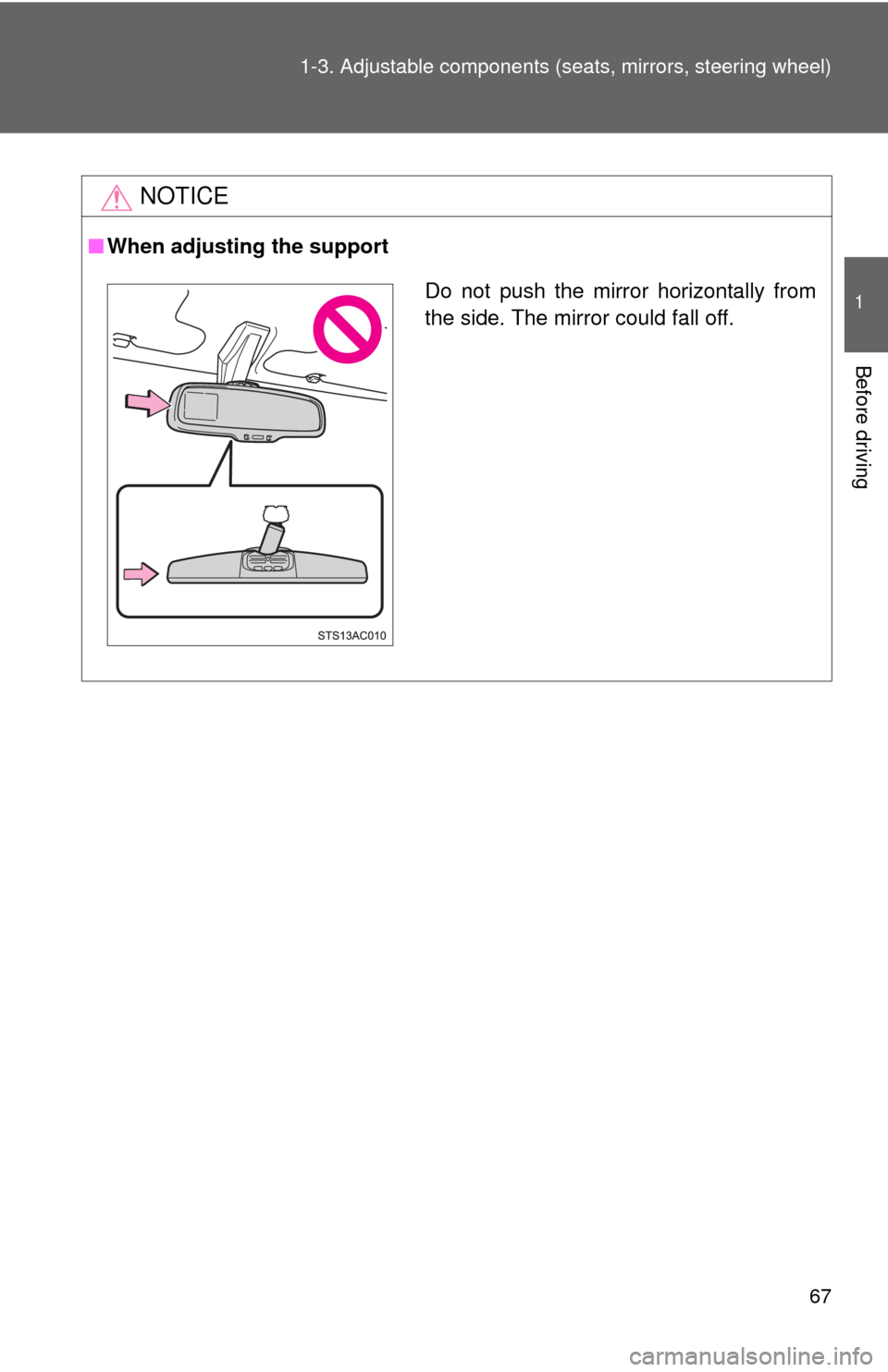TOYOTA FJ CRUISER 2012 1.G Repair Manual 67
1-3. Adjustable components (s
eats, mirrors, steering wheel)
1
Before driving
NOTICE
■When adjusting the support
Do not push the mirror horizontally from
the side. The mirror could fall off. TOYOTA FJ CRUISER 2012 1.G Repair Manual 67
1-3. Adjustable components (s
eats, mirrors, steering wheel)
1
Before driving
NOTICE
■When adjusting the support
Do not push the mirror horizontally from
the side. The mirror could fall off.