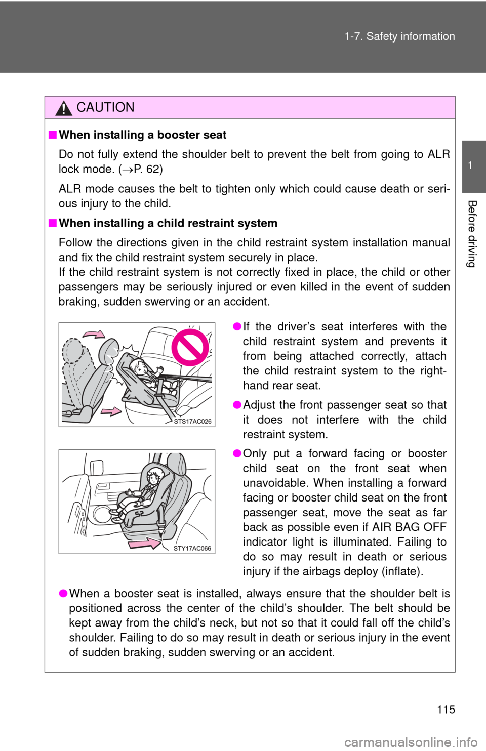 TOYOTA FJ CRUISER 2013 1.G Owners Manual 115
1-7. Safety information
1
Before driving
CAUTION
■
When installing a booster seat 
Do not fully extend the shoulder belt to prevent the belt from going to ALR
lock mode. ( P. 62)
ALR mode cau
