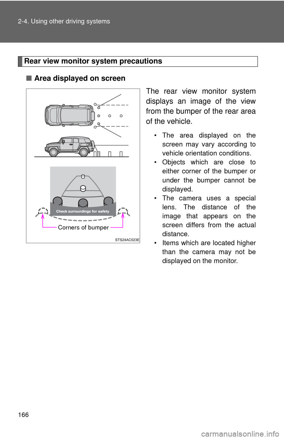 TOYOTA FJ CRUISER 2013 1.G Owners Manual 166 2-4. Using other driving systems
Rear view monitor system precautions
■ Area displayed on screen
The rear view monitor system
displays an image of the view
from the bumper of the rear area
of th TOYOTA FJ CRUISER 2013 1.G Owners Manual 166 2-4. Using other driving systems
Rear view monitor system precautions
■ Area displayed on screen
The rear view monitor system
displays an image of the view
from the bumper of the rear area
of th